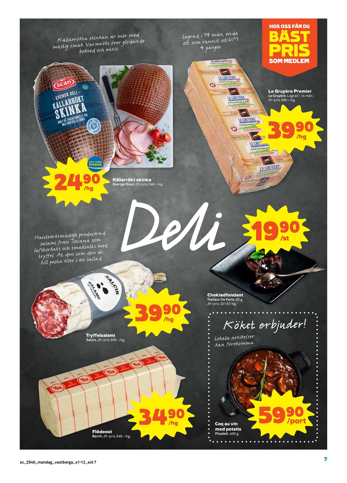 Se Stora Coop reklamblad för vecka 40 på Kampanjveckan.se. Se bra erbjudanden på många varor, t.ex. flödeost barrit eller salami salcis. Läs reklambladet här! Sida 7
