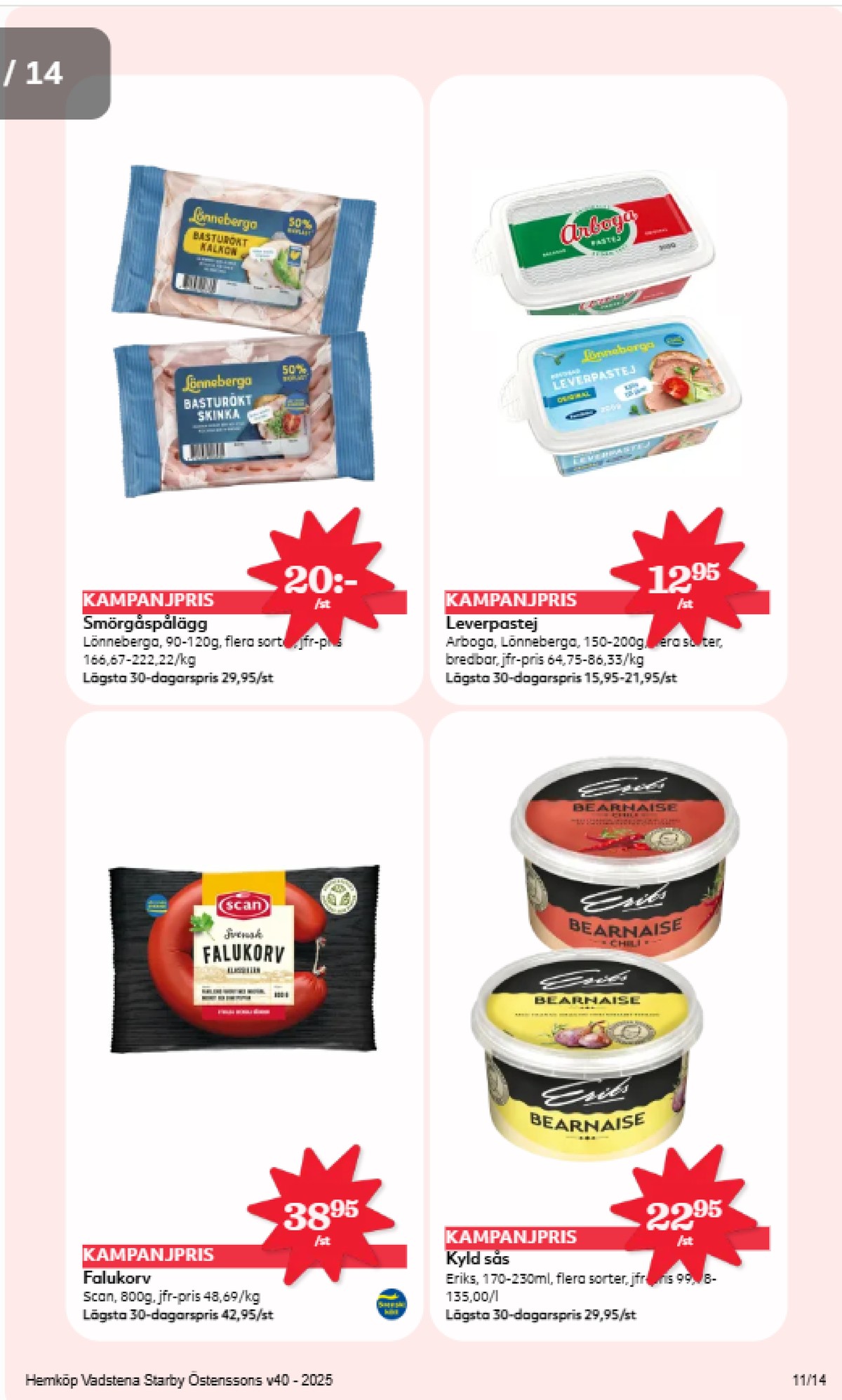 Se Hemköp reklamblad för vecka 40 på Kampanjveckan.se. Se bra erbjudanden på många varor, t.ex. falukorv scan eller bearnaisesås eriks. Läs reklambladet här! Sida 11
