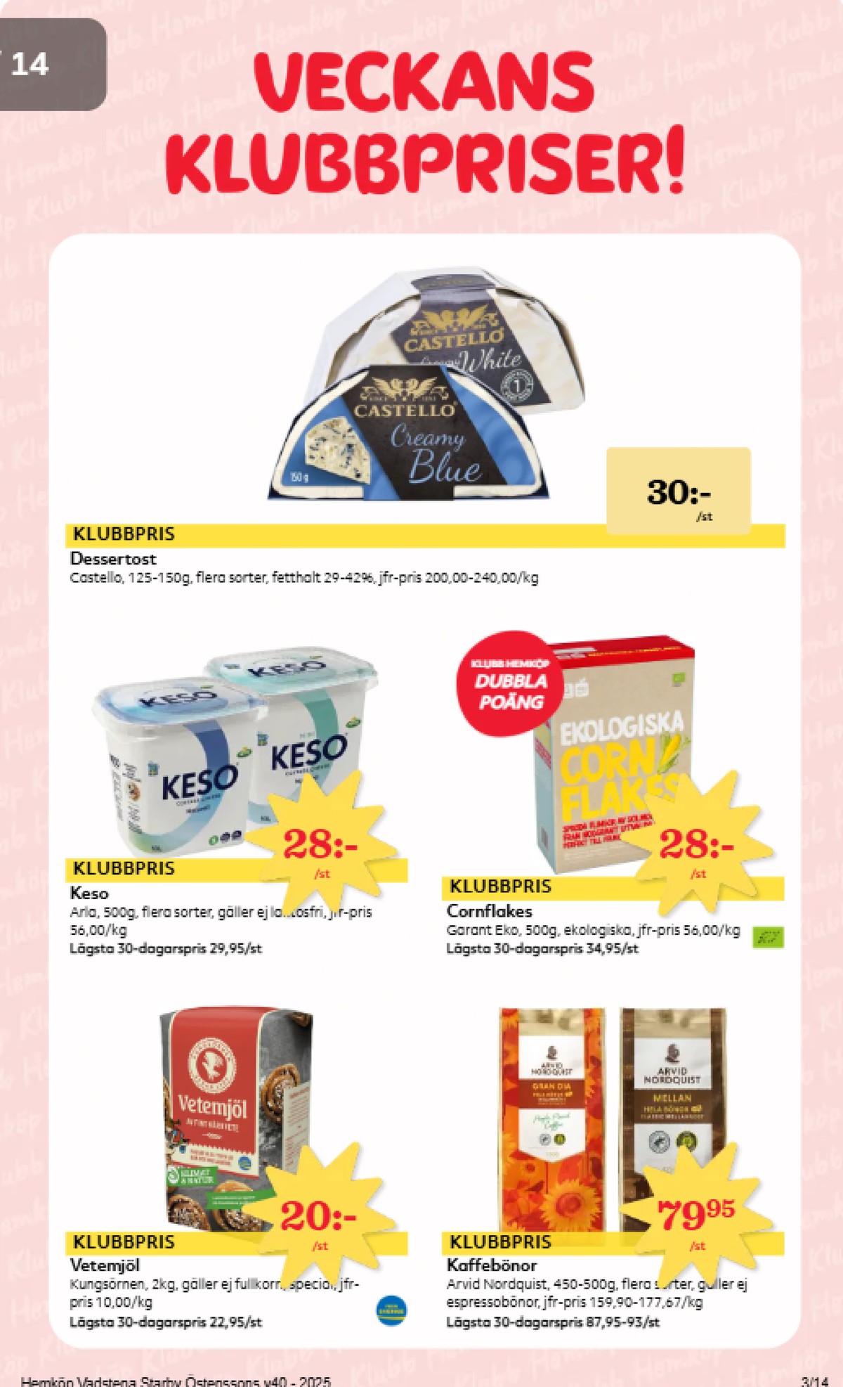 Se Hemköp reklamblad för vecka 40 på Kampanjveckan.se. Se bra erbjudanden på många varor, t.ex. vetemjöl kungsörnen eller cottage cheese keso. Läs reklambladet här! Sida 3

