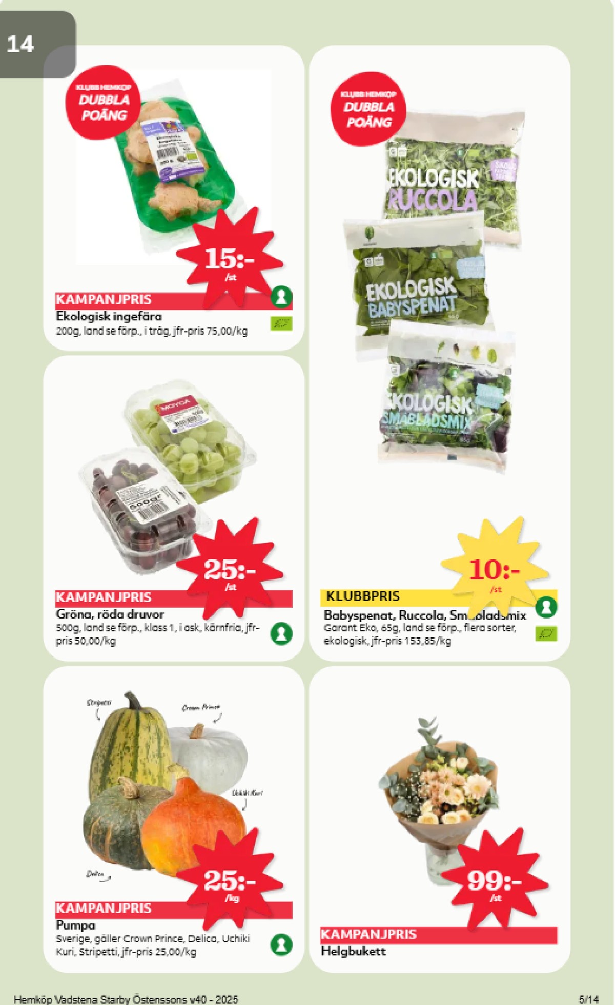 Se Hemköp reklamblad för vecka 40 på Kampanjveckan.se. Se bra erbjudanden på många varor, t.ex. pumpa okänd eller blommor okänd. Läs reklambladet här! Sida 5
