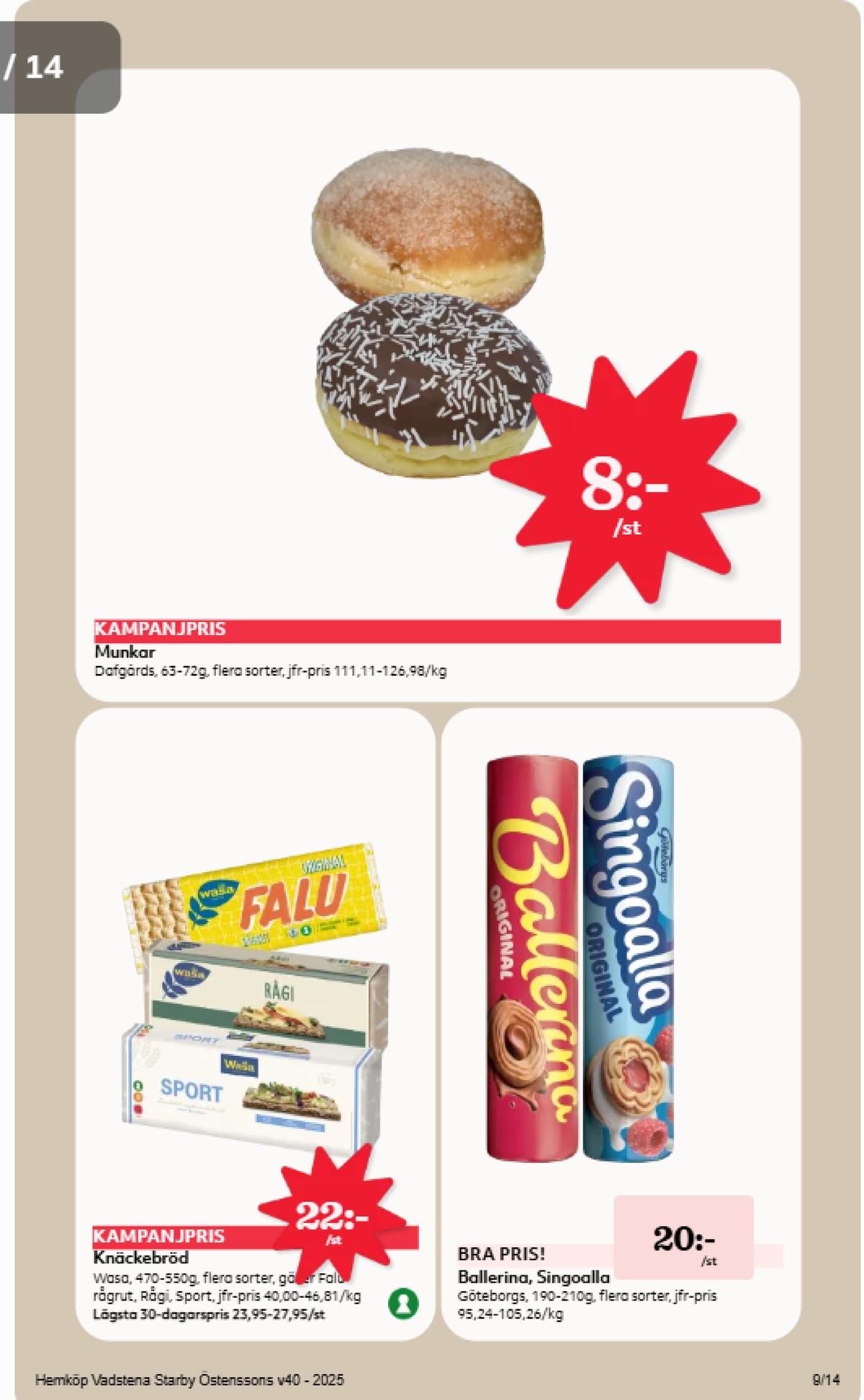 Se Hemköp reklamblad för vecka 40 på Kampanjveckan.se. Se bra erbjudanden på många varor, t.ex. knäckebröd falu råg-rut eller butiksbakat kaffebröd dafgårds. Läs reklambladet här! Sida 9
