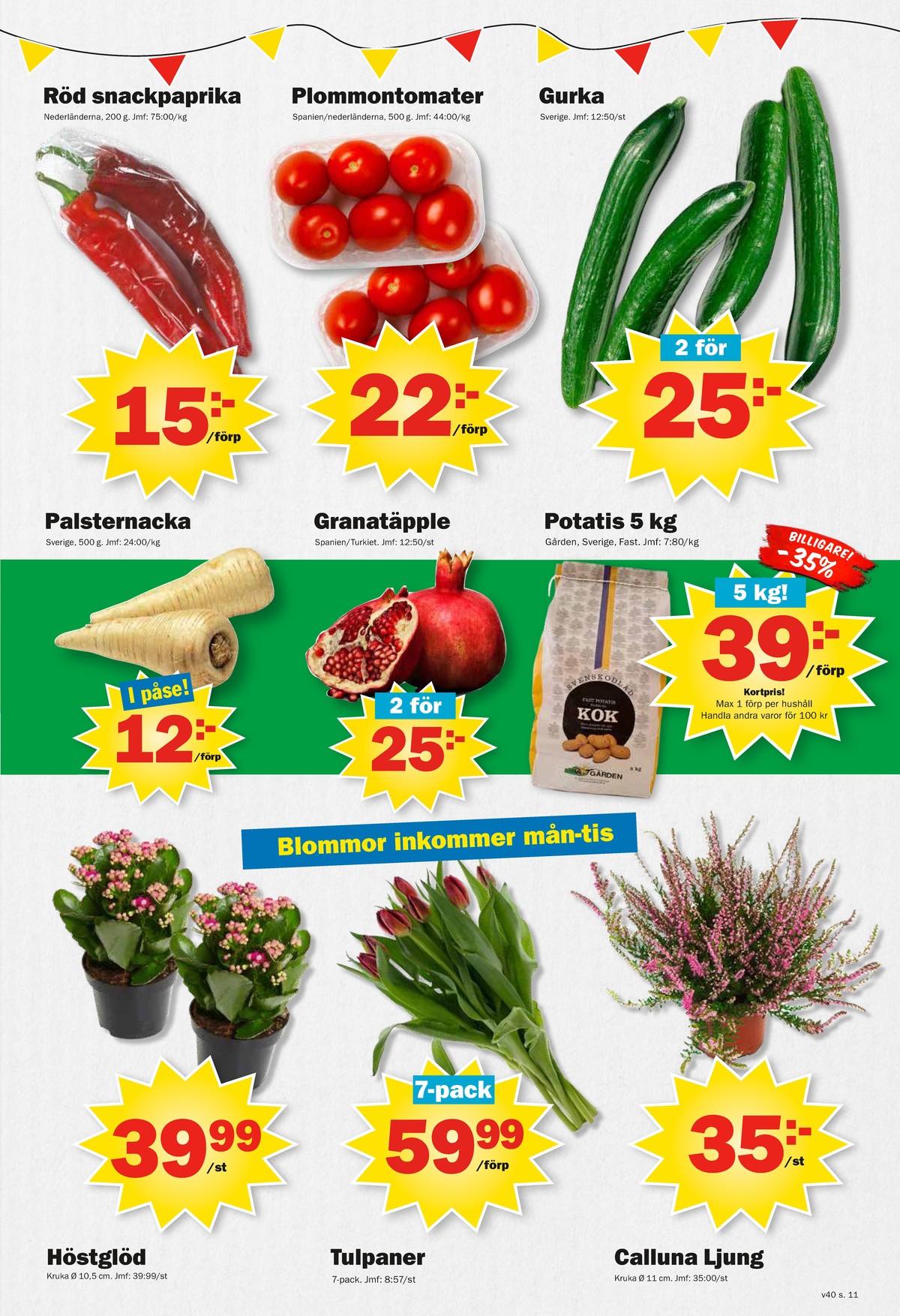 Se Pekås reklamblad för vecka 40 på Kampanjveckan.se. Se bra erbjudanden på många varor, t.ex. krukväxt okänd eller blommor okänd. Läs reklambladet här! Sida 11
