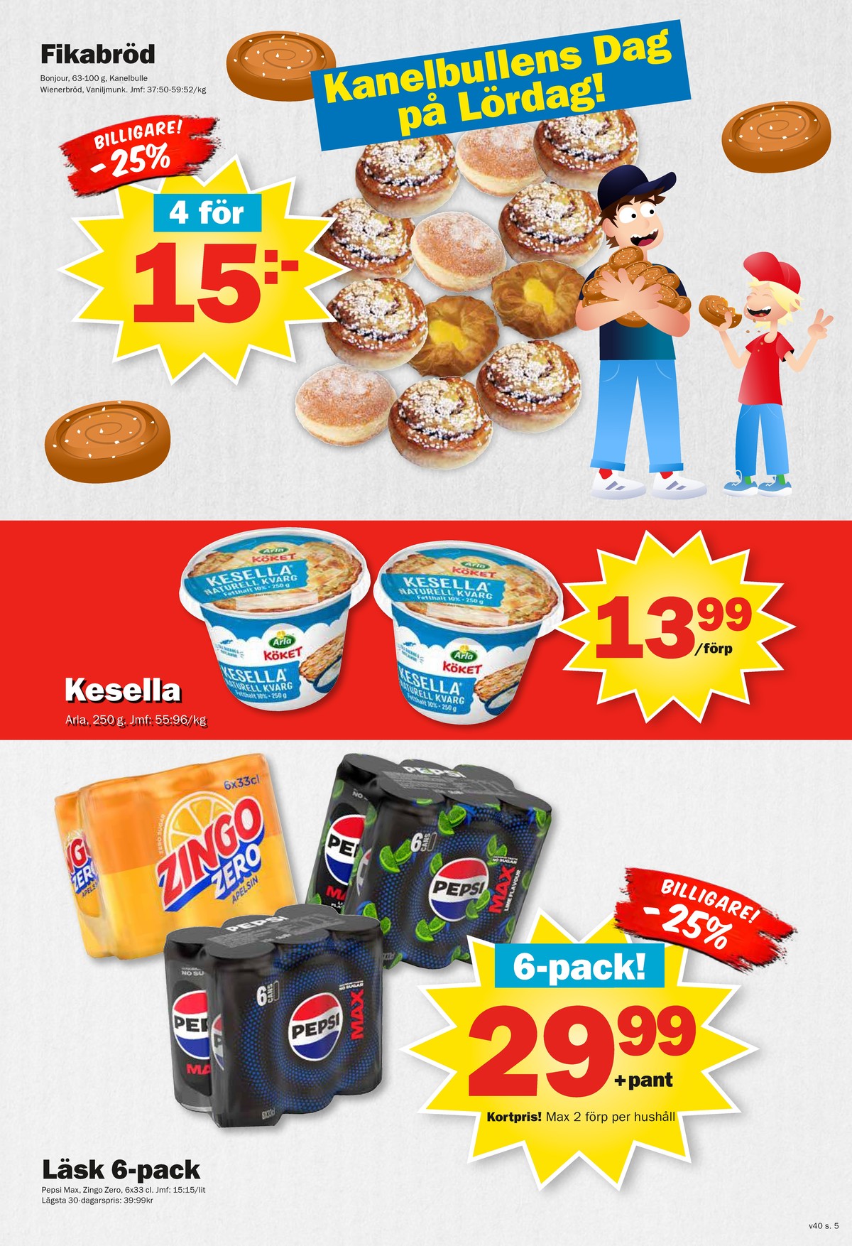 Se Pekås reklamblad för vecka 40 på Kampanjveckan.se. Se bra erbjudanden på många varor, t.ex. läskedryck 6 pk pepsi max eller läskedryck 6 pk lime. Läs reklambladet här! Sida 5
