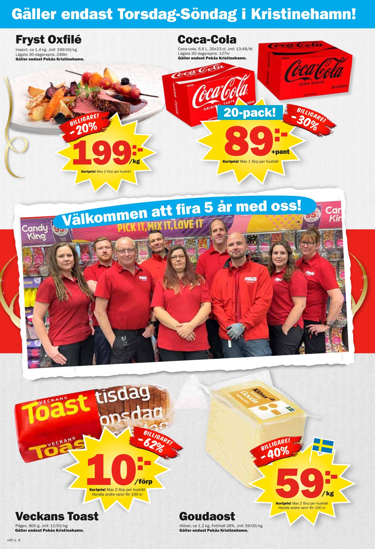 Se Pekås reklamblad för vecka 40 på Kampanjveckan.se. Se bra erbjudanden på många varor, t.ex. toastbröd veckans toast eller gouda klöver. Läs reklambladet här! Sida 6
