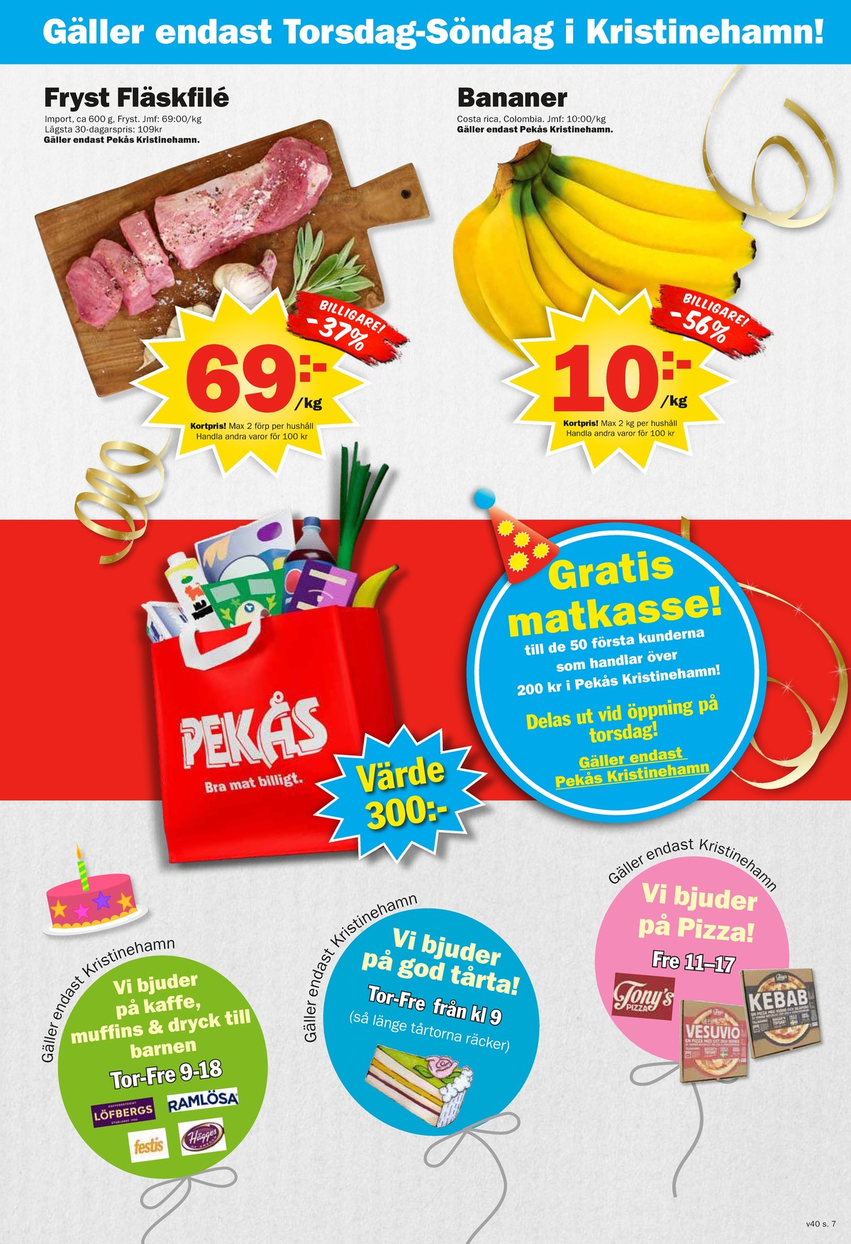 Se Pekås reklamblad för vecka 40 på Kampanjveckan.se. Se bra erbjudanden på många varor, t.ex. bananer okänd eller fläskfilé okänd. Läs reklambladet här! Sida 7
