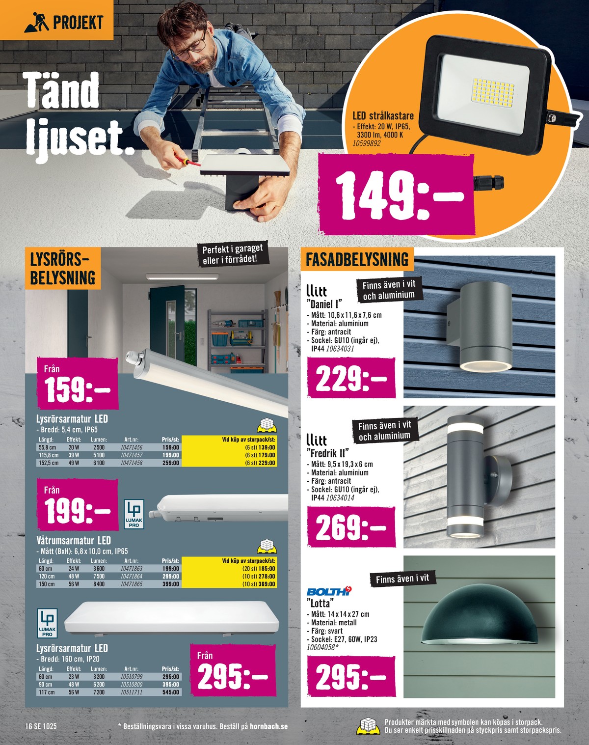 Se Hornbach reklamblad för vecka 41 på Kampanjveckan.se. Se bra erbjudanden på många varor, t.ex. lysrör lumax pro eller lysrör lumax pro. Läs reklambladet här! Sida 16
