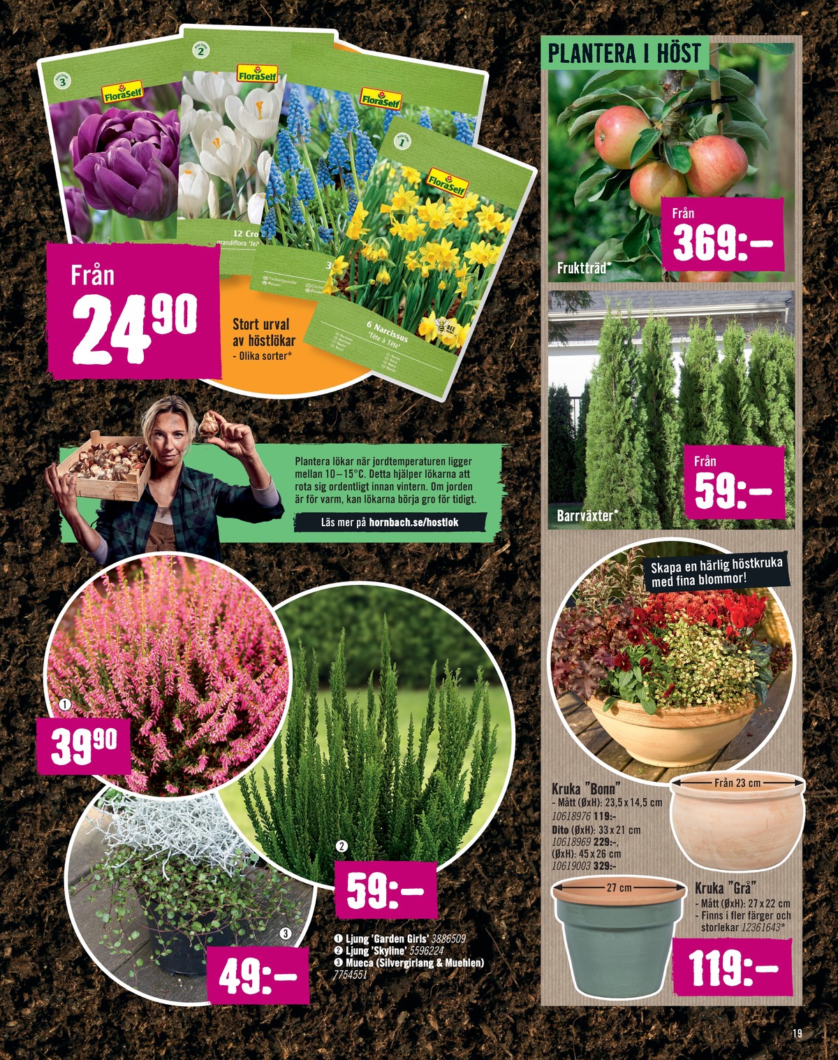 Se Hornbach reklamblad för vecka 41 på Kampanjveckan.se. Se bra erbjudanden på många varor, t.ex. blomsterlökar floraself eller plantor okänd. Läs reklambladet här! Sida 19

