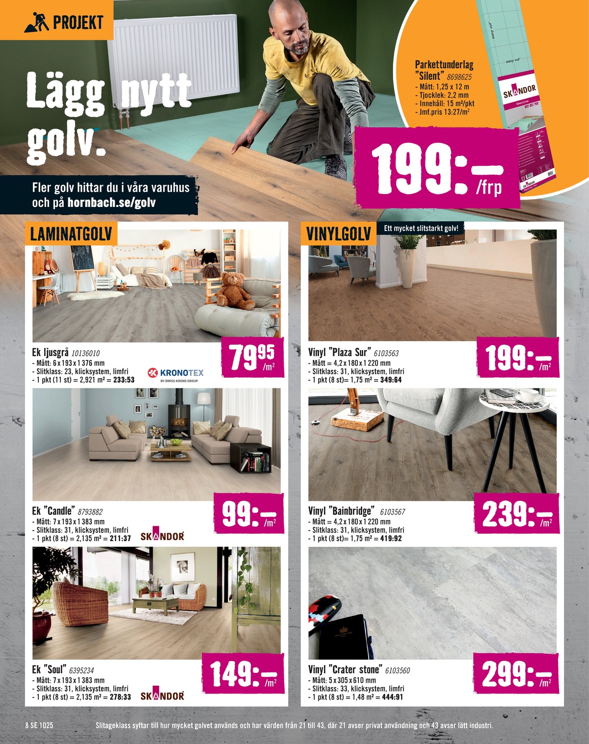 Se Hornbach reklamblad för vecka 41 på Kampanjveckan.se. Se bra erbjudanden på många varor, t.ex. laminatgolv skandor eller laminatgolv skandor. Läs reklambladet här! Sida 8
