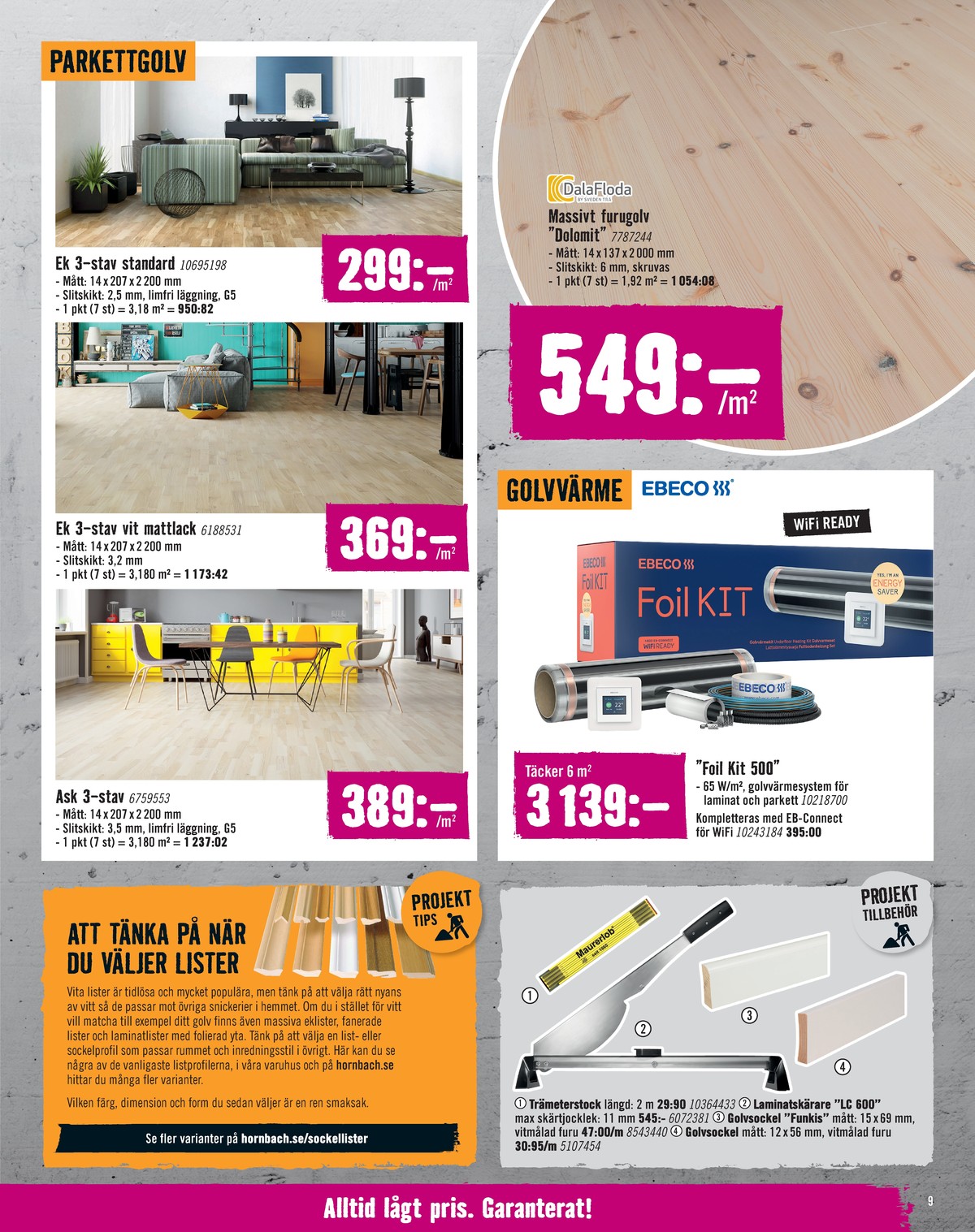 Se Hornbach reklamblad för vecka 41 på Kampanjveckan.se. Se bra erbjudanden på många varor, t.ex. meterstock maurerlob eller golvvärmesystem ebeco. Läs reklambladet här! Sida 9
