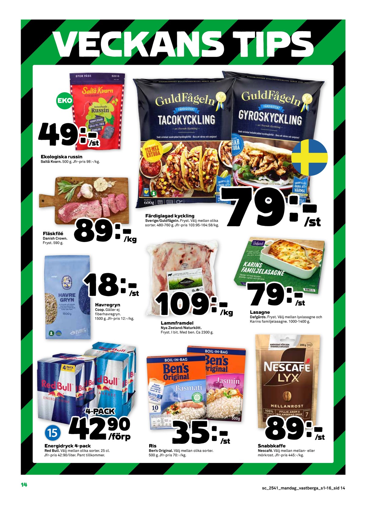 Se Stora Coop reklamblad för vecka 41 på Kampanjveckan.se. Se bra erbjudanden på många varor, t.ex. energidryck 4 pk red bull eller basmatiris bens original. Läs reklambladet här! Sida 14
