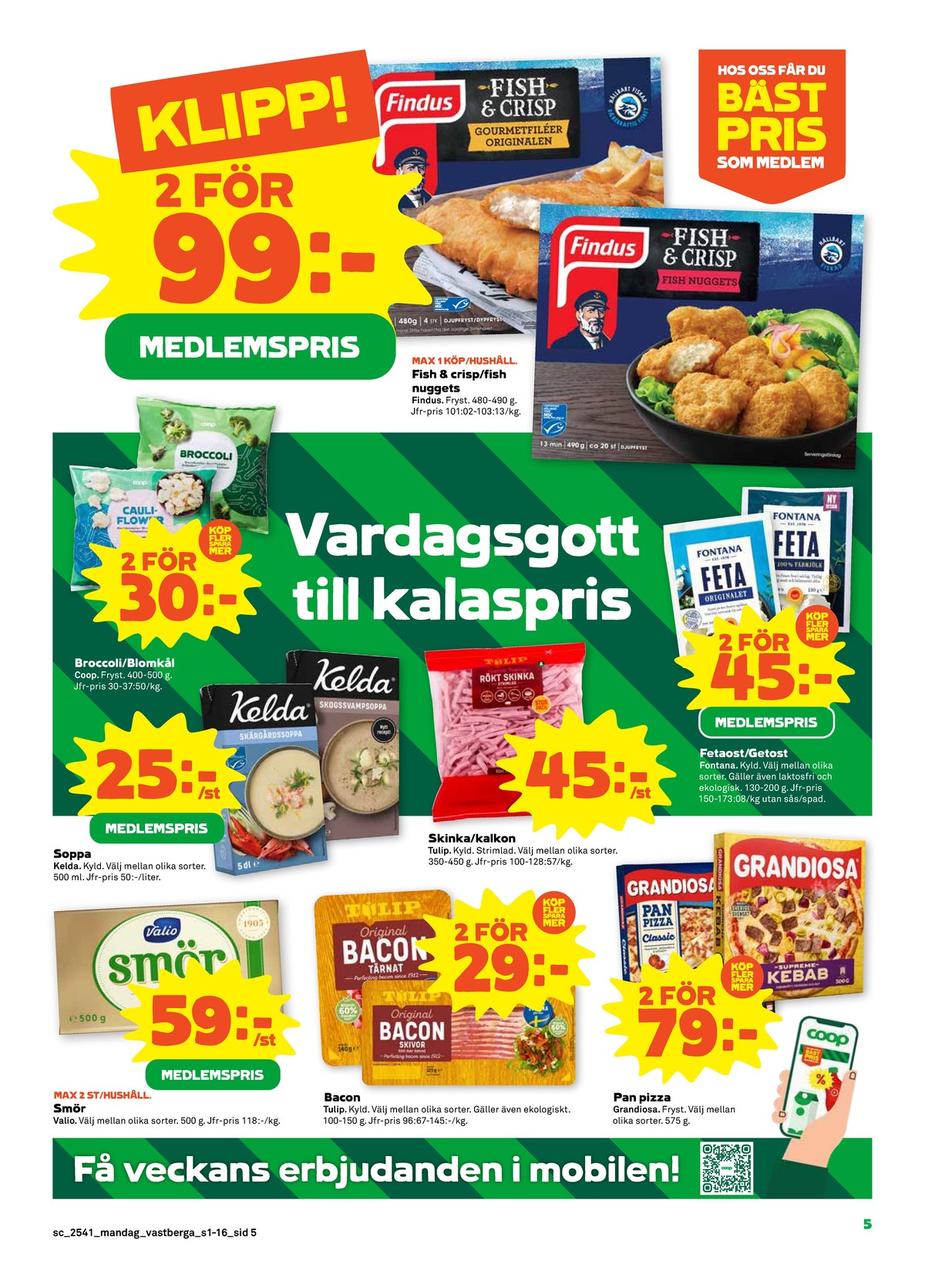 Se Stora Coop reklamblad för vecka 41 på Kampanjveckan.se. Se bra erbjudanden på många varor, t.ex. smör valio eller baconskivor tulip. Läs reklambladet här! Sida 5
