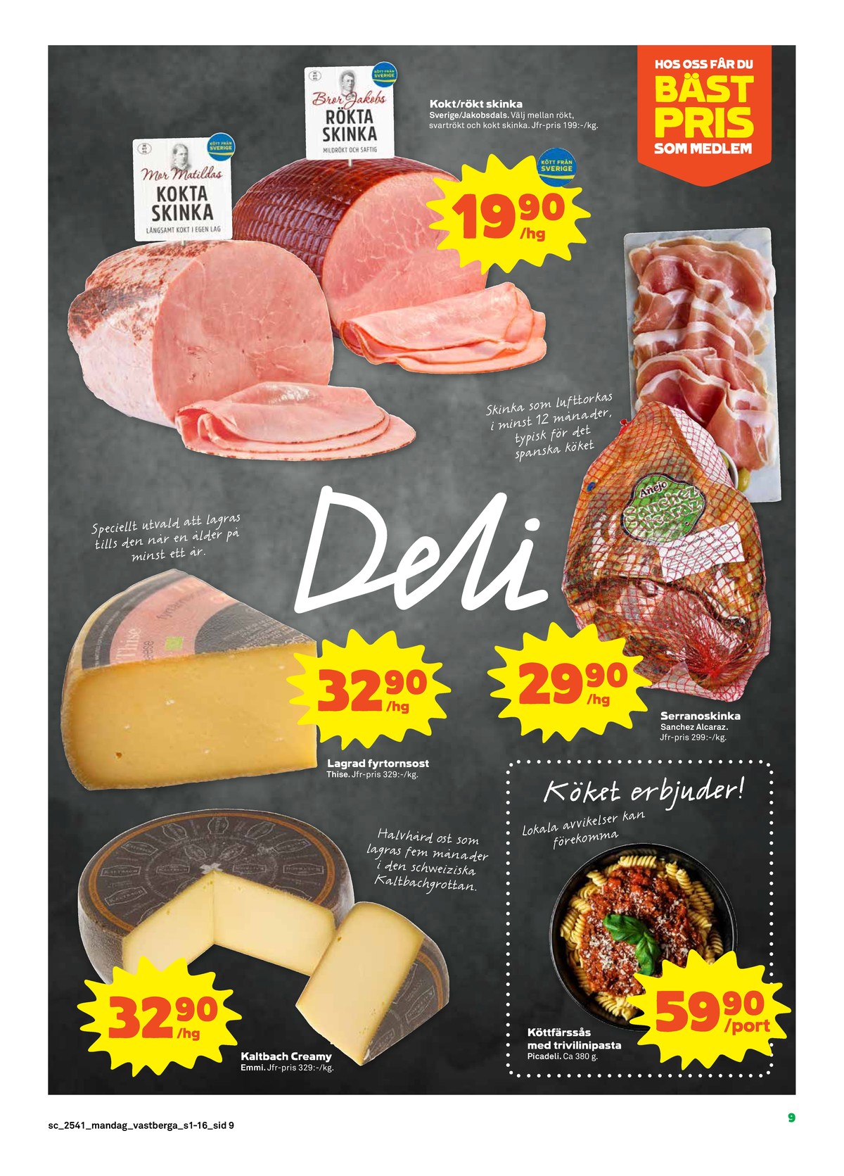 Se Stora Coop reklamblad för vecka 41 på Kampanjveckan.se. Se bra erbjudanden på många varor, t.ex. kaltbach emmi eller färdigrätter picadeli. Läs reklambladet här! Sida 9
