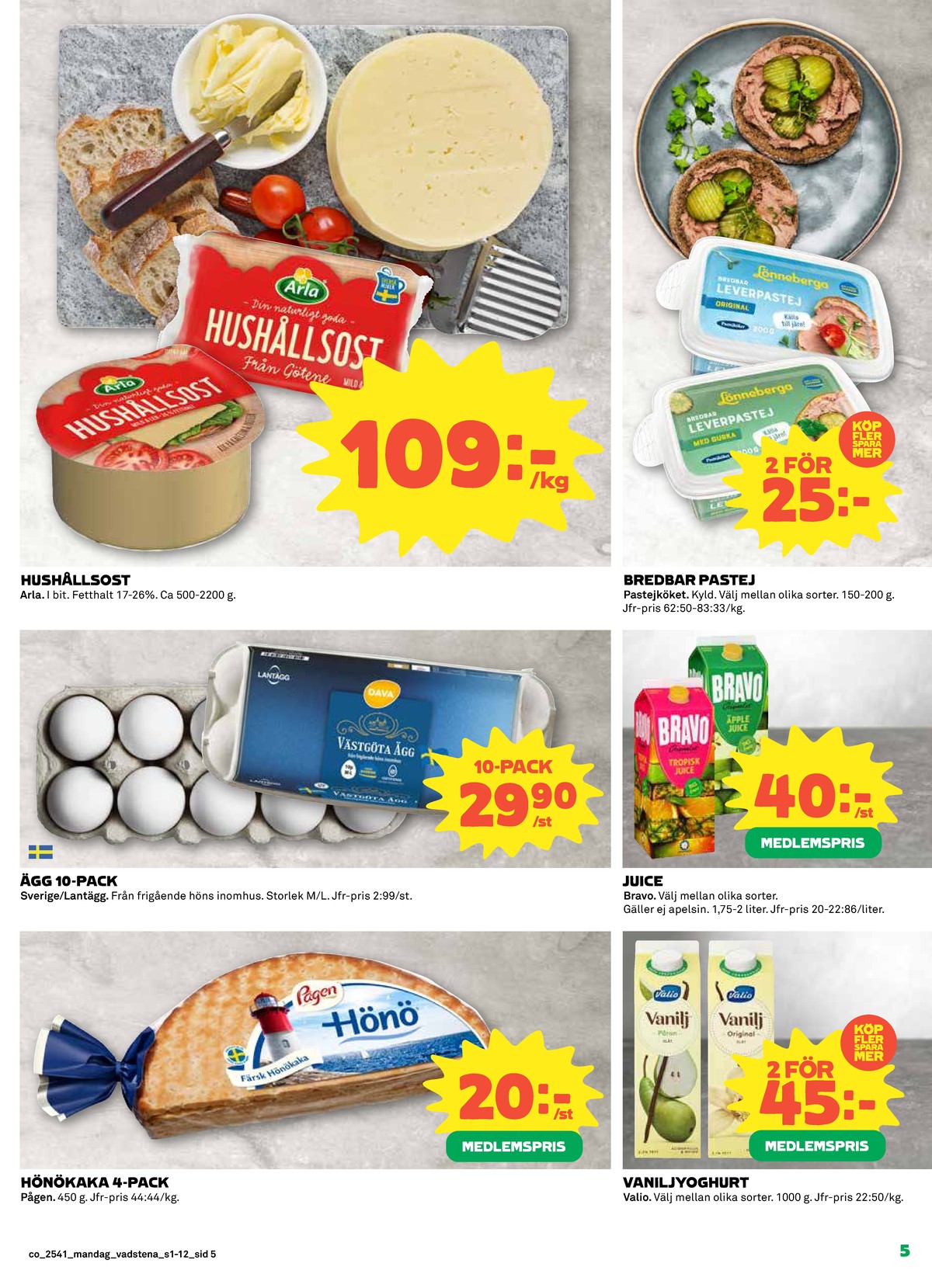 Se Coop reklamblad för vecka 41 på Kampanjveckan.se. Se bra erbjudanden på många varor, t.ex. hönökaka hönö eller Ägg lantägg. Läs reklambladet här! Sida 5
