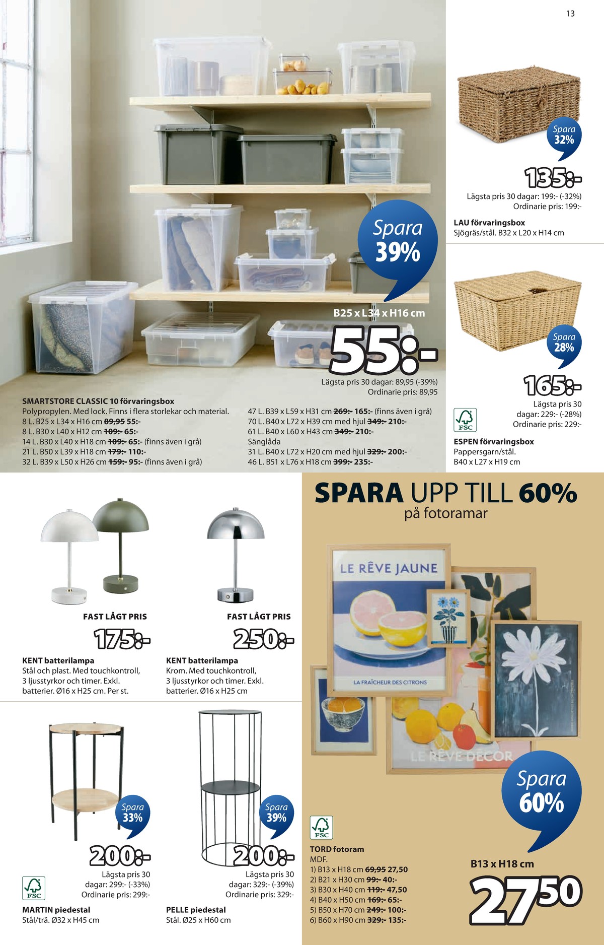 Se Jysk reklamblad för vecka 41 på Kampanjveckan.se. Se bra erbjudanden på många varor, t.ex. förvaringsboxar smartstore eller förvaringsboxar okänd. Läs reklambladet här! Sida 14
