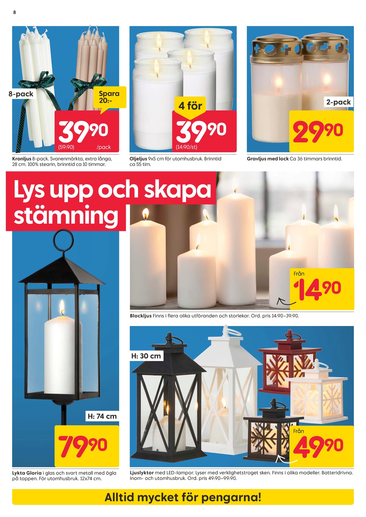 Se Rusta reklamblad för vecka 41 på Kampanjveckan.se. Se bra erbjudanden på många varor, t.ex. kronljus okänd eller oljeljus okänd. Läs reklambladet här! Sida 8
