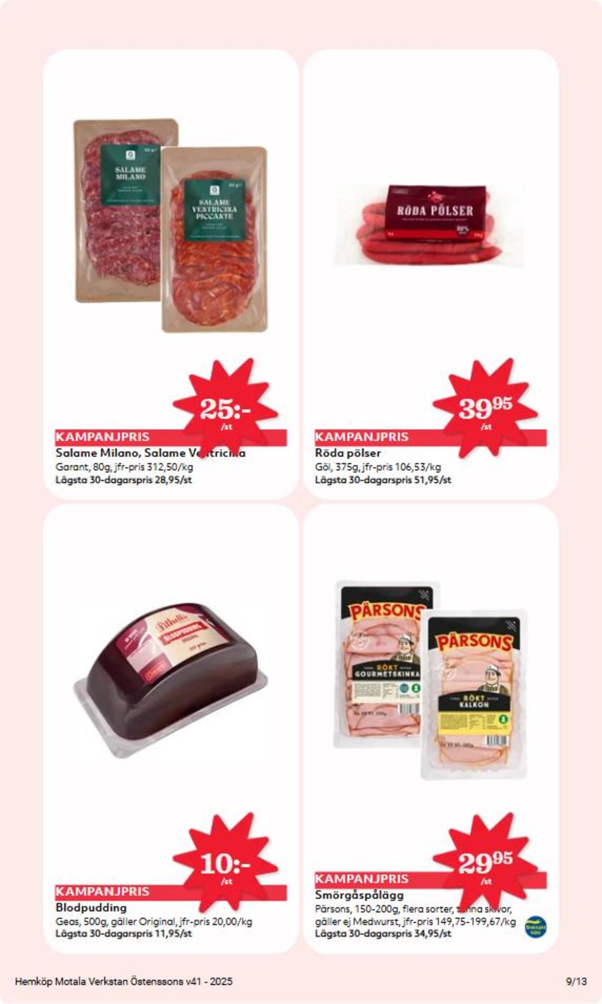 Se Hemköp reklamblad för vecka 41 på Kampanjveckan.se. Se bra erbjudanden på många varor, t.ex. blodpudding geas eller salami garant. Läs reklambladet här! Sida 9
