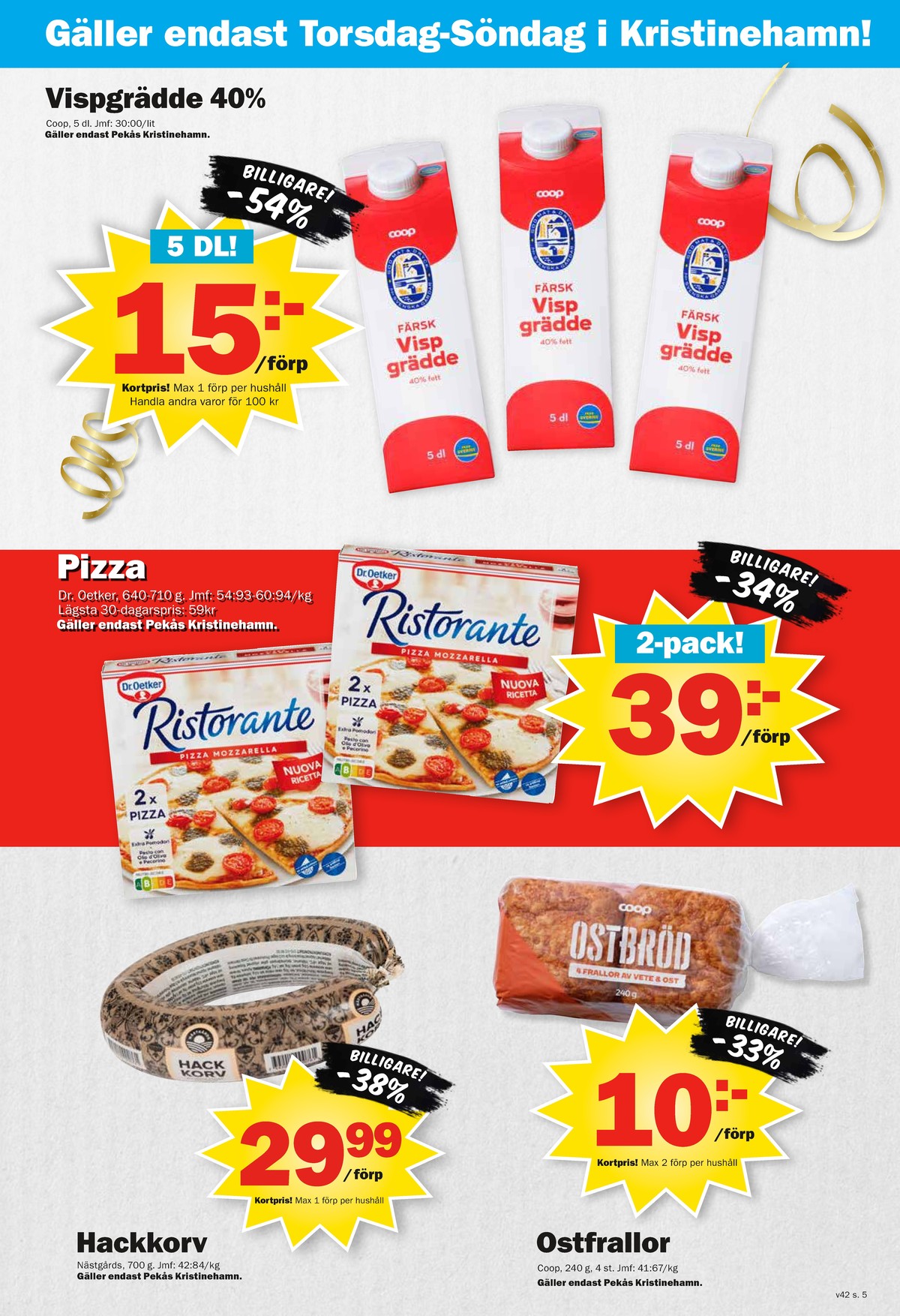 Se Pekås reklamblad för vecka 42 på Kampanjveckan.se. Se bra erbjudanden på många varor, t.ex. vispgrädde coop eller pizza ristorante. Läs reklambladet här! Sida 5
