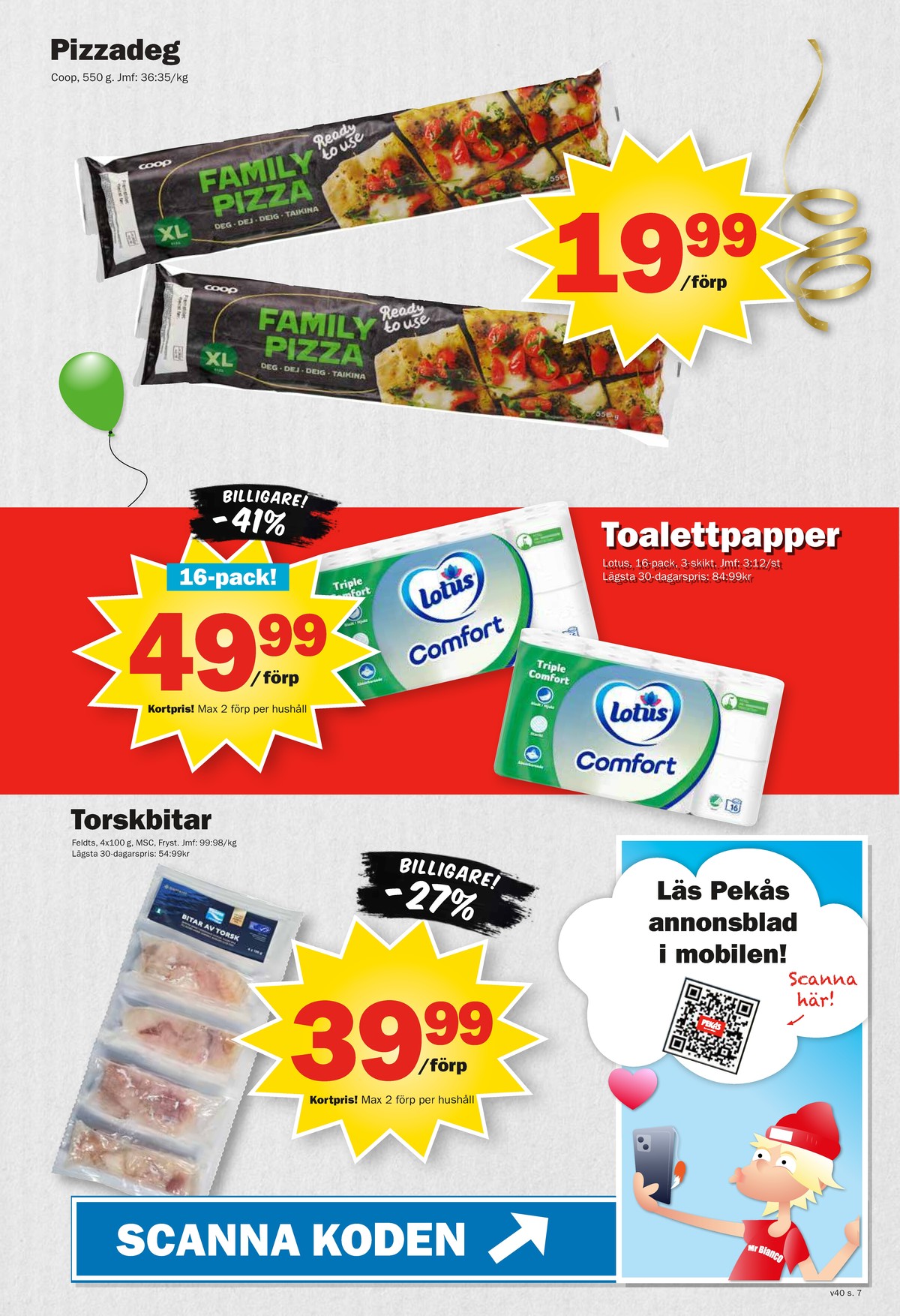 Se Pekås reklamblad för vecka 42 på Kampanjveckan.se. Se bra erbjudanden på många varor, t.ex. pizzadeg coop eller toalettpapper comfort. Läs reklambladet här! Sida 7
