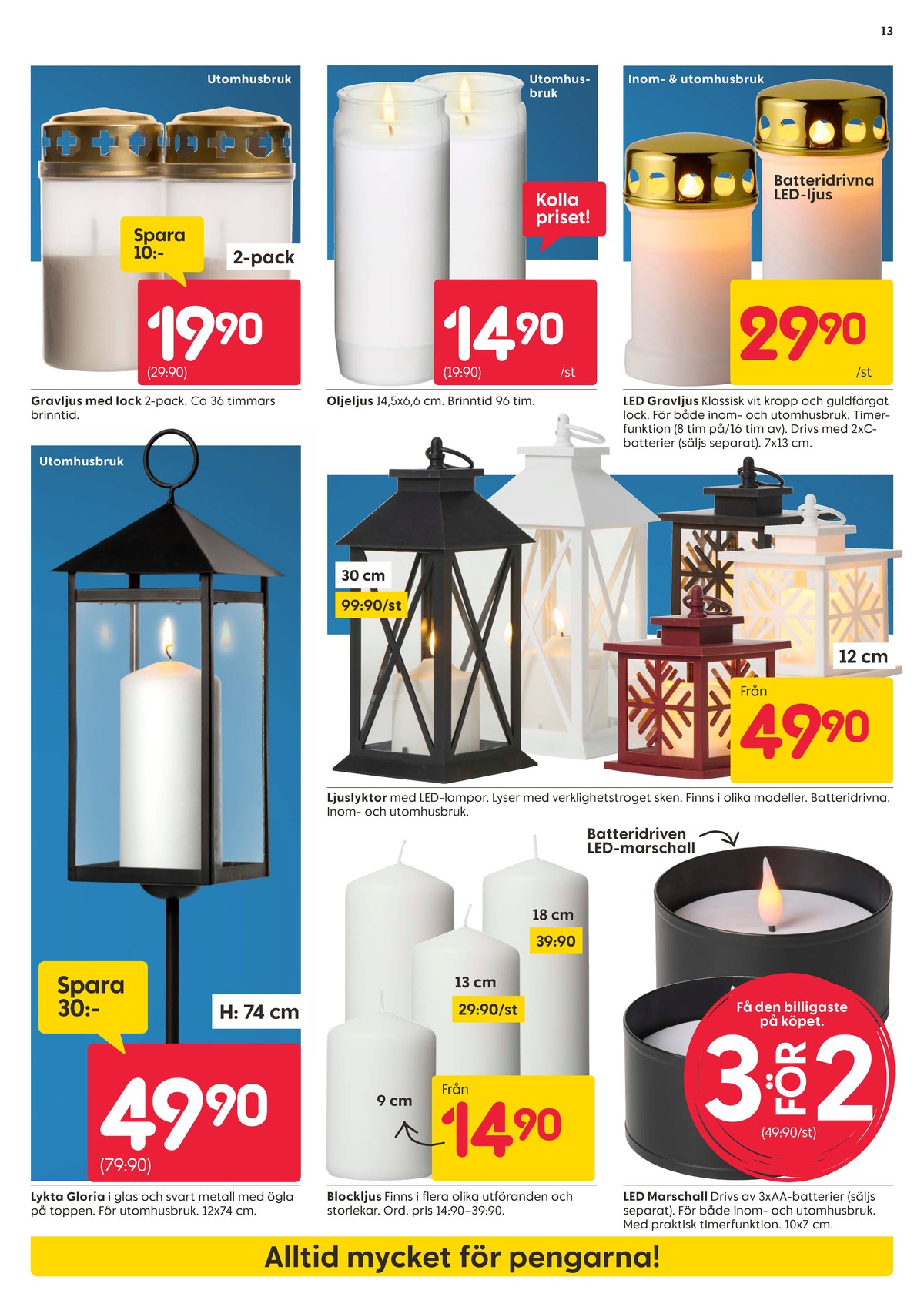 Se Rusta reklamblad för vecka 42 på Kampanjveckan.se. Se bra erbjudanden på många varor, t.ex. ljuslykta okänd eller blockljus okänd. Läs reklambladet här! Sida 13
