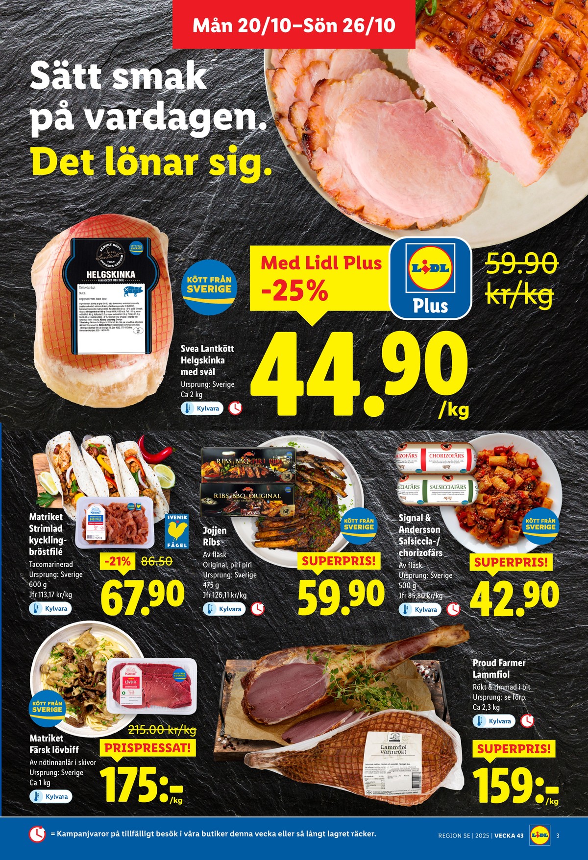 Se Lidl reklamblad för vecka 43 på Kampanjveckan.se. Se bra erbjudanden på många varor, t.ex. helgskinka svea lantkött eller chorizofärs signal & andersson. Läs reklambladet här! Sida 3
