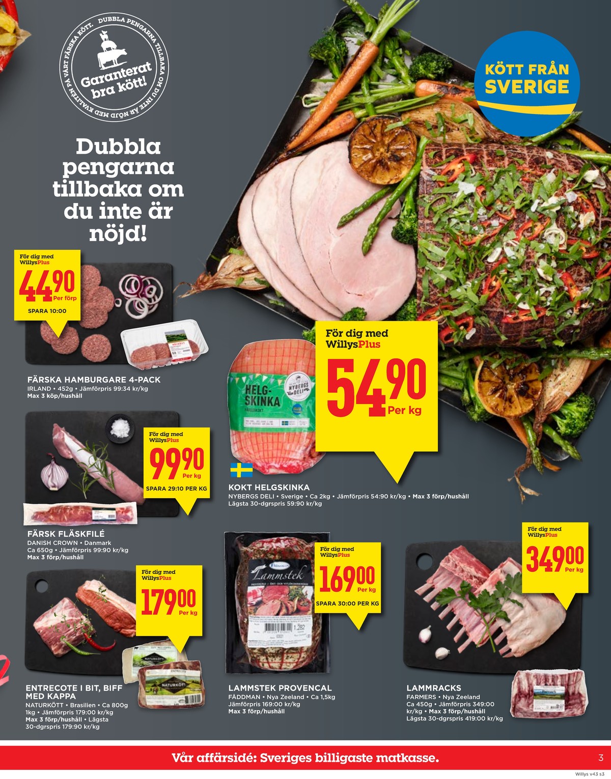 Se WILLY:S reklamblad för vecka 43 på Kampanjveckan.se. Se bra erbjudanden på många varor, t.ex. hamburgare garant eller helgskinka nybergs deli. Läs reklambladet här! Sida 3
