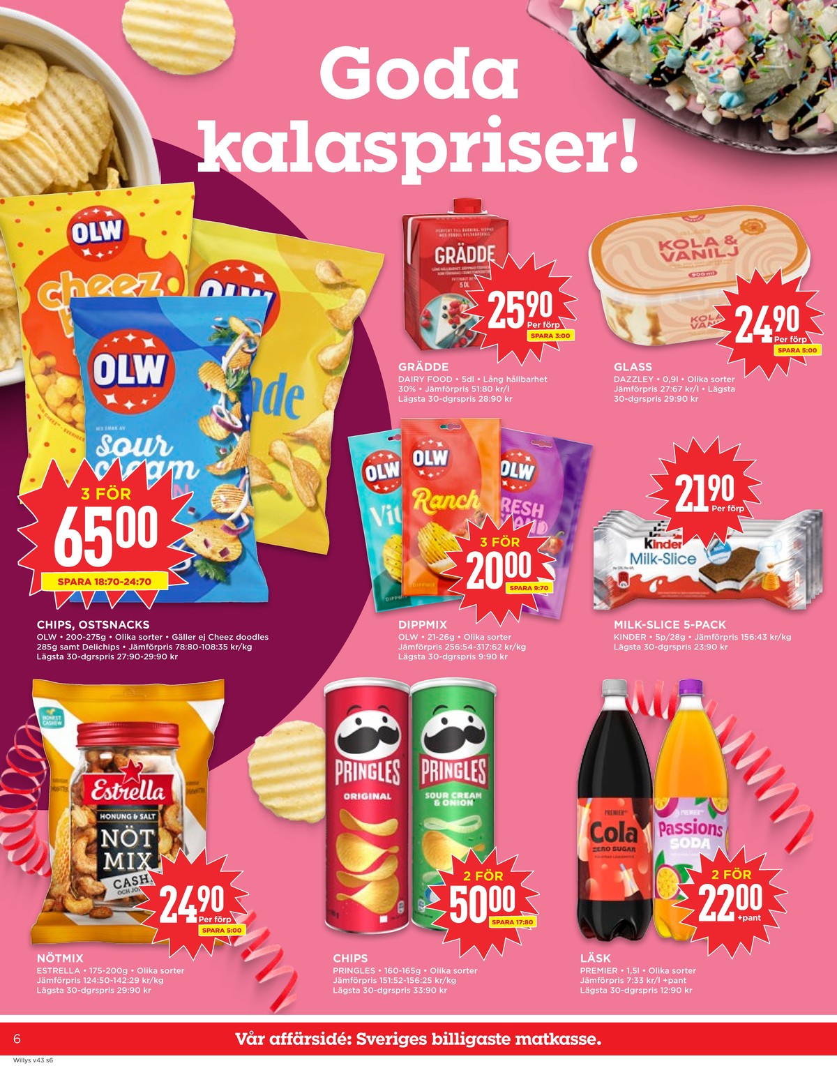Se WILLY:S reklamblad för vecka 43 på Kampanjveckan.se. Se bra erbjudanden på många varor, t.ex. glass dazzley eller grädde dairy foods. Läs reklambladet här! Sida 6
