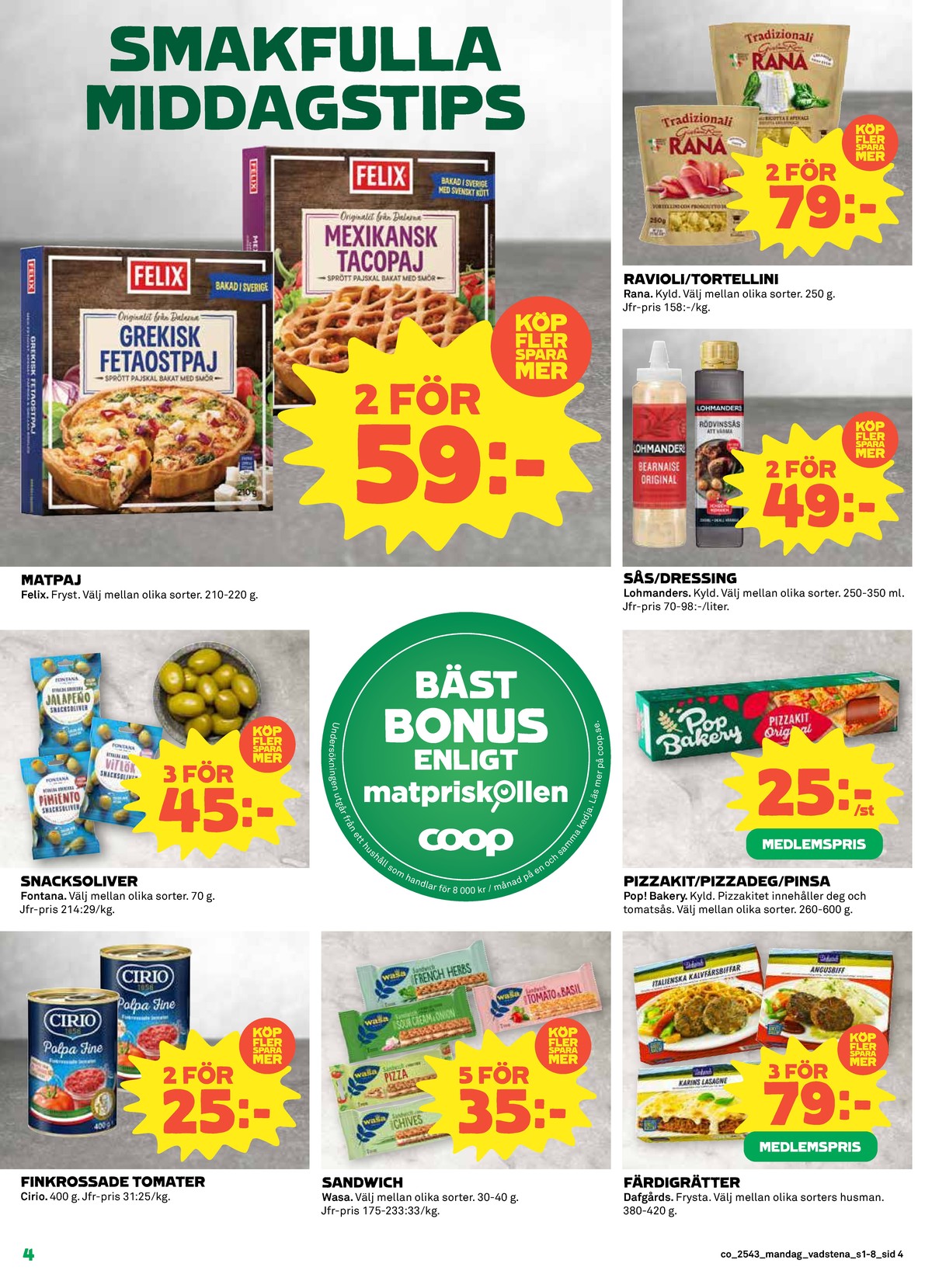 Se Coop reklamblad för vecka 43 på Kampanjveckan.se. Se bra erbjudanden på många varor, t.ex. tomater cirio eller sandwich wasa. Läs reklambladet här! Sida 4
