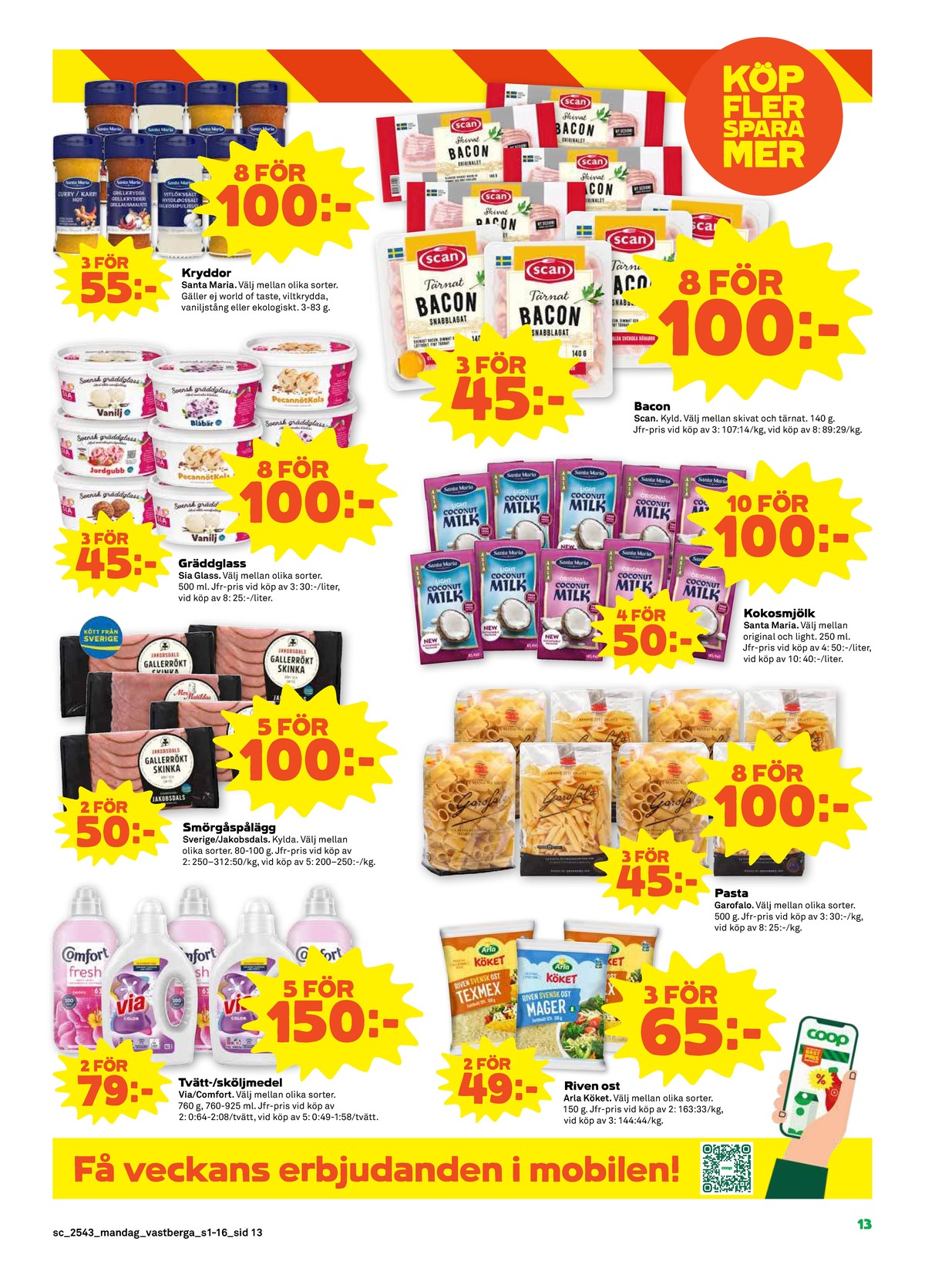 Se Stora Coop reklamblad för vecka 43 på Kampanjveckan.se. Se bra erbjudanden på många varor, t.ex. kryddor santa maria eller baconskivor scan. Läs reklambladet här! Sida 13
