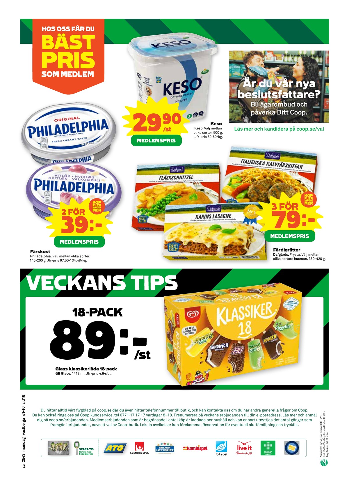 Se Stora Coop reklamblad för vecka 43 på Kampanjveckan.se. Se bra erbjudanden på många varor, t.ex. glasspinnar klassiker eller färdigrätter dafgårds. Läs reklambladet här! Sida 16
