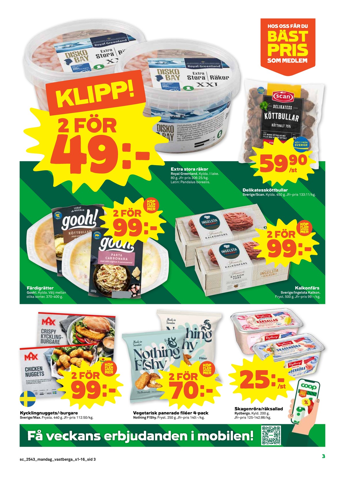 Se Stora Coop reklamblad för vecka 43 på Kampanjveckan.se. Se bra erbjudanden på många varor, t.ex. kycklingnuggets max eller kycklingburgare max. Läs reklambladet här! Sida 3
