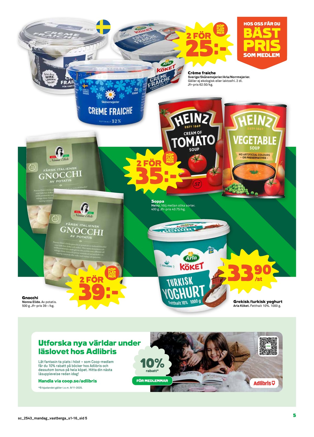 Se Stora Coop reklamblad för vecka 43 på Kampanjveckan.se. Se bra erbjudanden på många varor, t.ex. gnocchi nonna elide eller yoghurt arla köket. Läs reklambladet här! Sida 5
