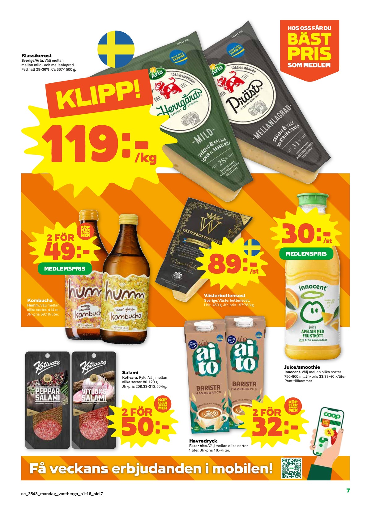 Se Stora Coop reklamblad för vecka 43 på Kampanjveckan.se. Se bra erbjudanden på många varor, t.ex. salami kotivara oy eller havredryck barista. Läs reklambladet här! Sida 7
