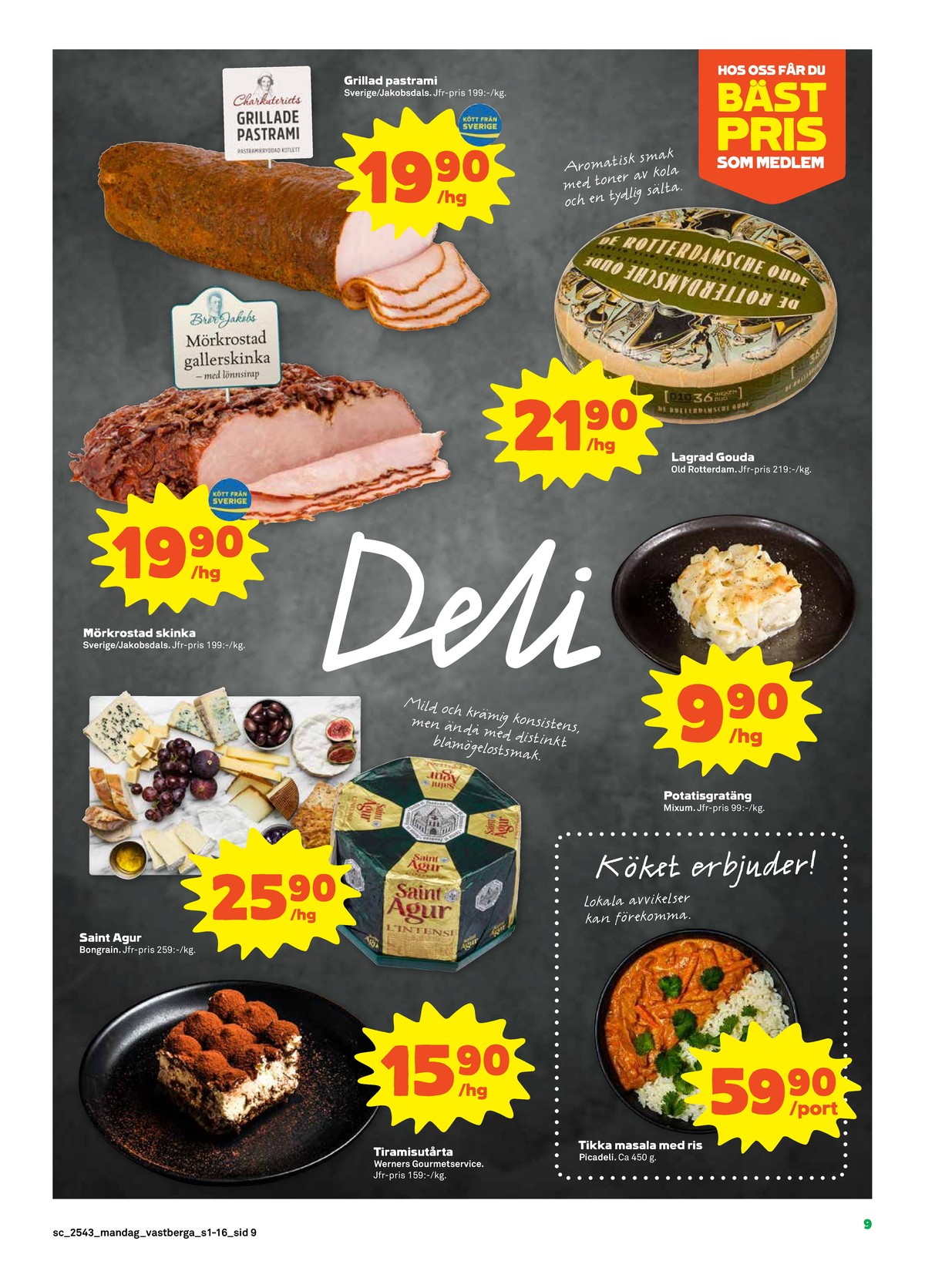 Se Stora Coop reklamblad för vecka 43 på Kampanjveckan.se. Se bra erbjudanden på många varor, t.ex. dessert werners gourmetservice eller mögelost saint agur. Läs reklambladet här! Sida 9
