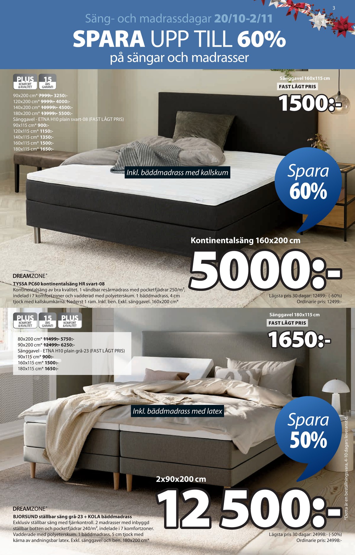 Se Jysk reklamblad för vecka 43 på Kampanjveckan.se. Se bra erbjudanden på många varor, t.ex. sängar dreamzone eller sängar dreamzone. Läs reklambladet här! Sida 4
