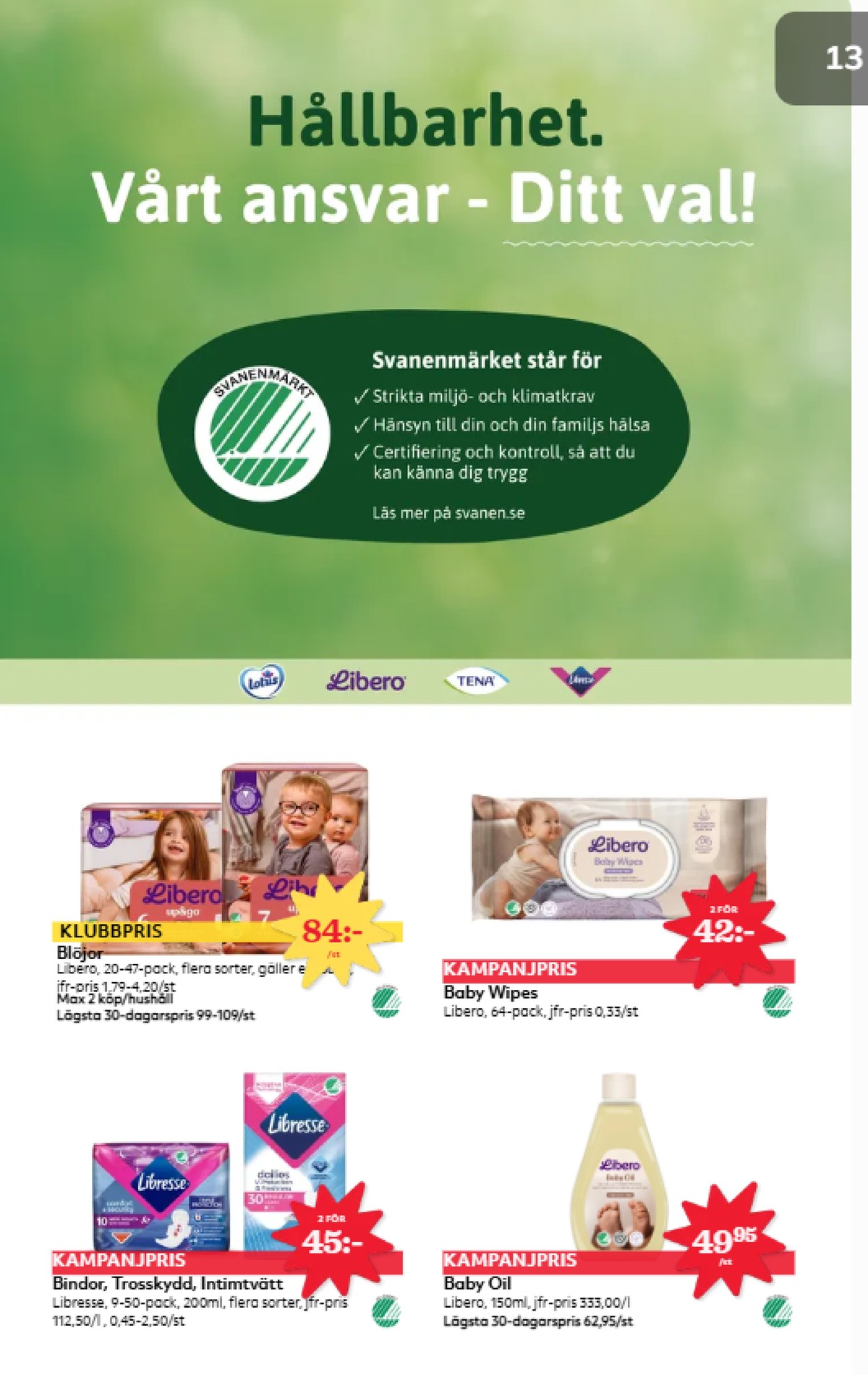 Se Hemköp reklamblad för vecka 43 på Kampanjveckan.se. Se bra erbjudanden på många varor, t.ex. bindor libresse eller trosskydd libresse. Läs reklambladet här! Sida 12
