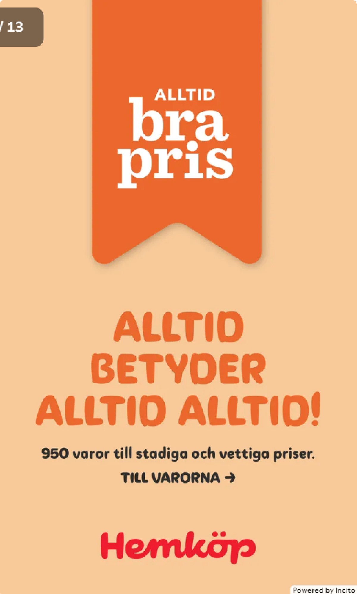 Se Hemköp reklamblad för vecka 43 på Kampanjveckan.se. Se bra erbjudanden på många varor. Läs reklambladet här! Sida 13