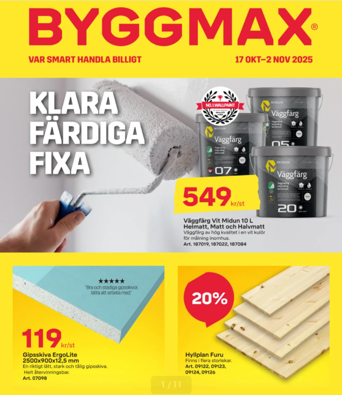 Se ByggMax reklamblad för vecka 43 på Kampanjveckan.se. Se bra erbjudanden på många varor, t.ex. gipsskivor gyproc eller målarfärg midun. Läs reklambladet här! Sida 1
