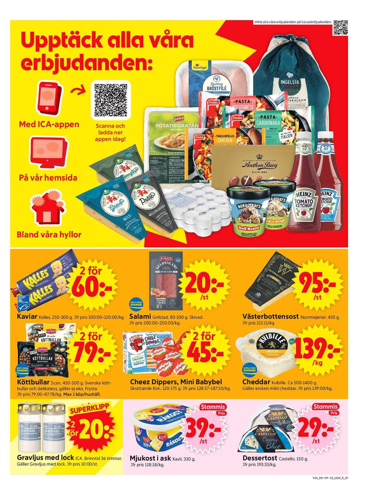 Se ICA Supermarket reklamblad för vecka 44 på Kampanjveckan.se. Se bra erbjudanden på många varor, t.ex. gravljus ica eller mjukost kavli. Läs reklambladet här! Sida 9
