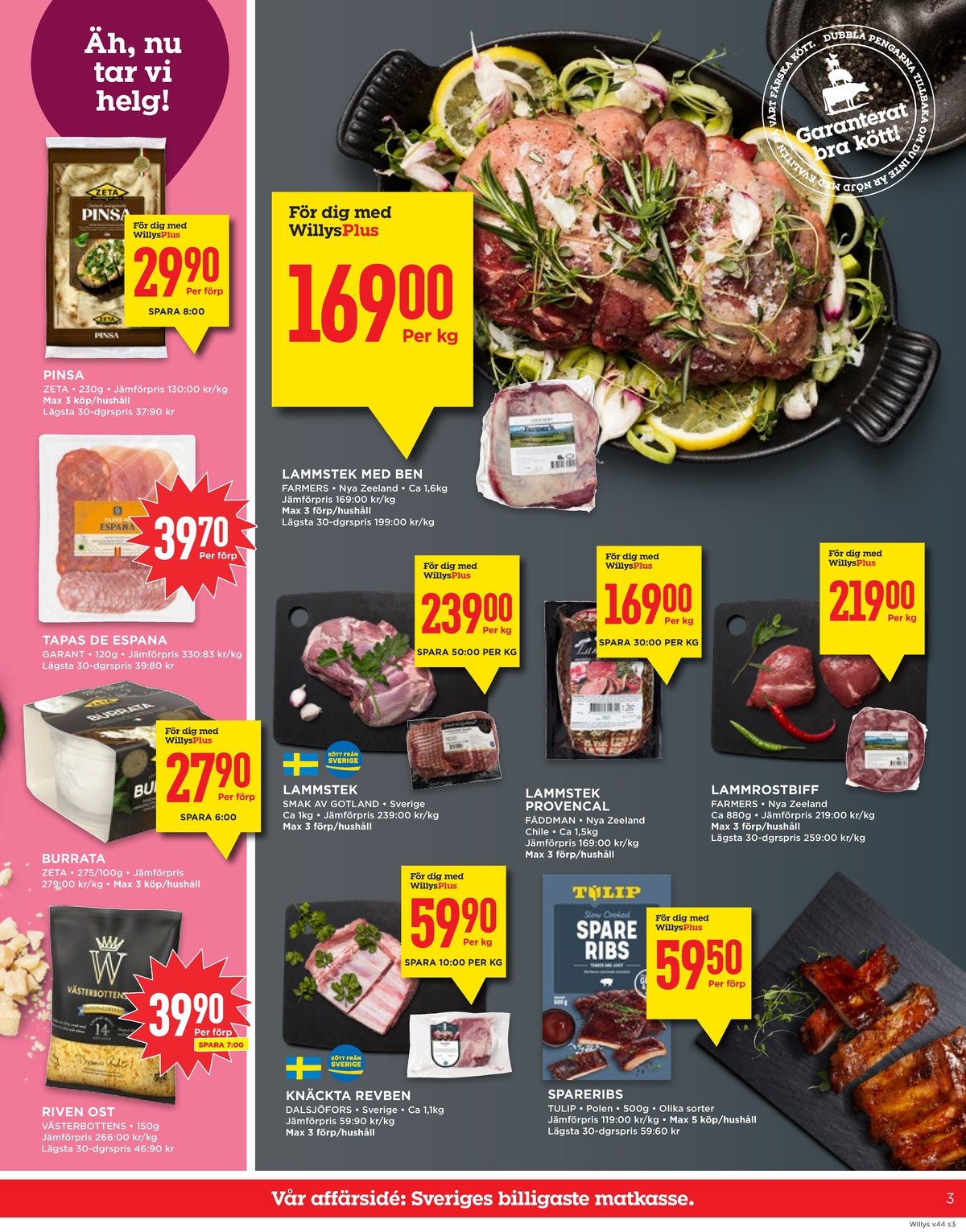 Se WILLY:S reklamblad för vecka 44 på Kampanjveckan.se. Se bra erbjudanden på många varor, t.ex. pinsa garant eller tapas garant. Läs reklambladet här! Sida 3
