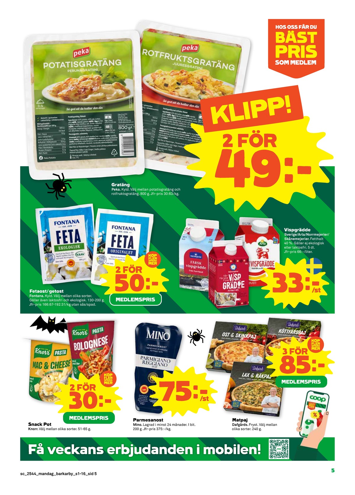 Se Stora Coop reklamblad för vecka 44 på Kampanjveckan.se. Se bra erbjudanden på många varor, t.ex. pastarätter knorr eller parmigiano reggiano mino. Läs reklambladet här! Sida 5
