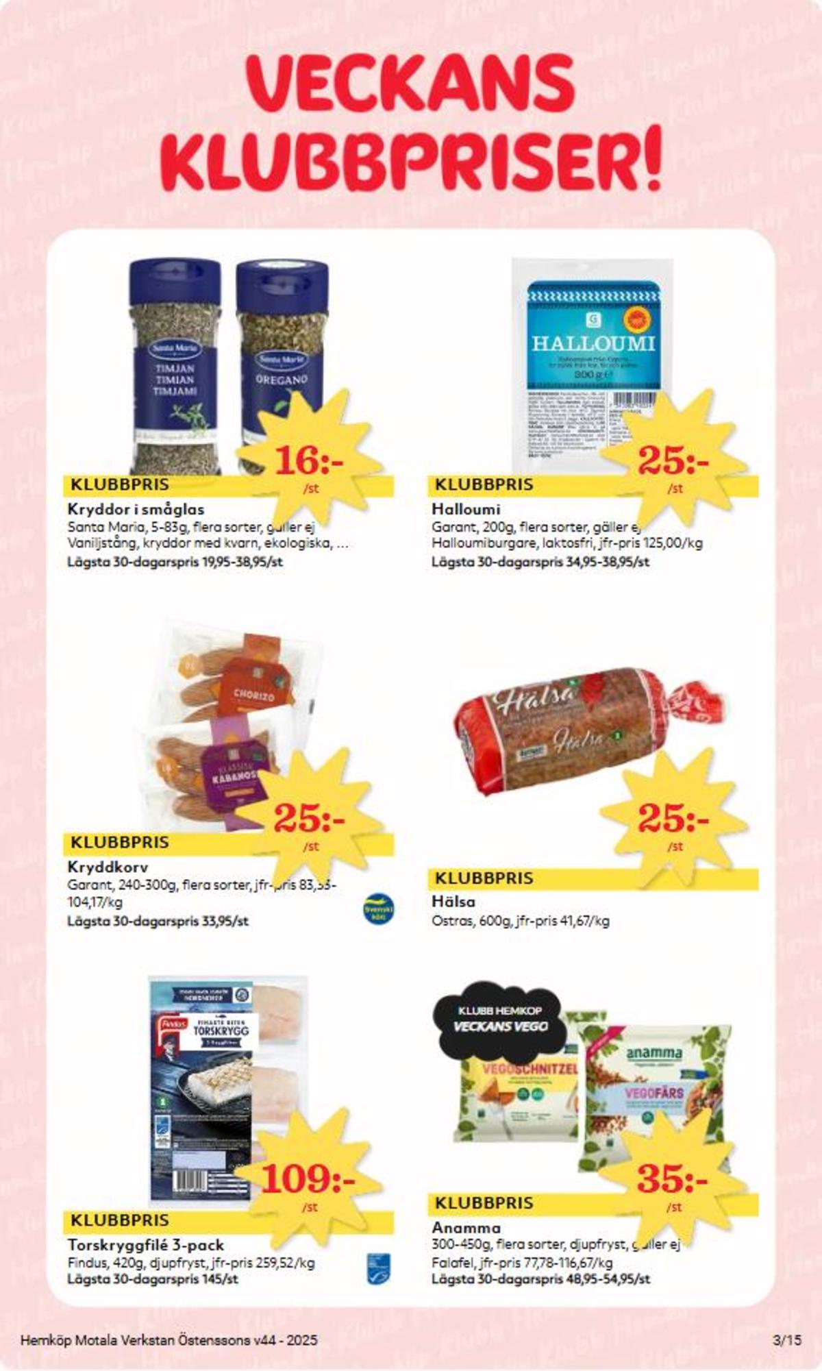 Se Hemköp reklamblad för vecka 44 på Kampanjveckan.se. Se bra erbjudanden på många varor, t.ex. torskfilé findus eller vegofärs anamma gott & grönt. Läs reklambladet här! Sida 3
