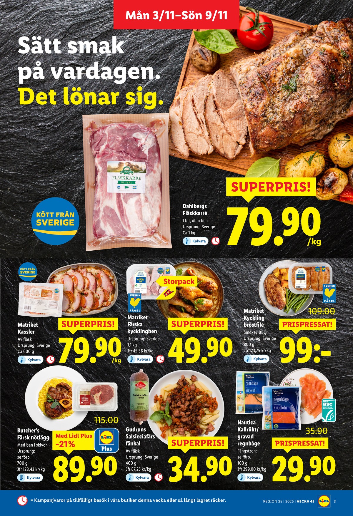 Se Lidl reklamblad för vecka 45 på Kampanjveckan.se. Se bra erbjudanden på många varor, t.ex. karré dahlbergs eller kycklingbröstfilé matriket. Läs reklambladet här! Sida 3
