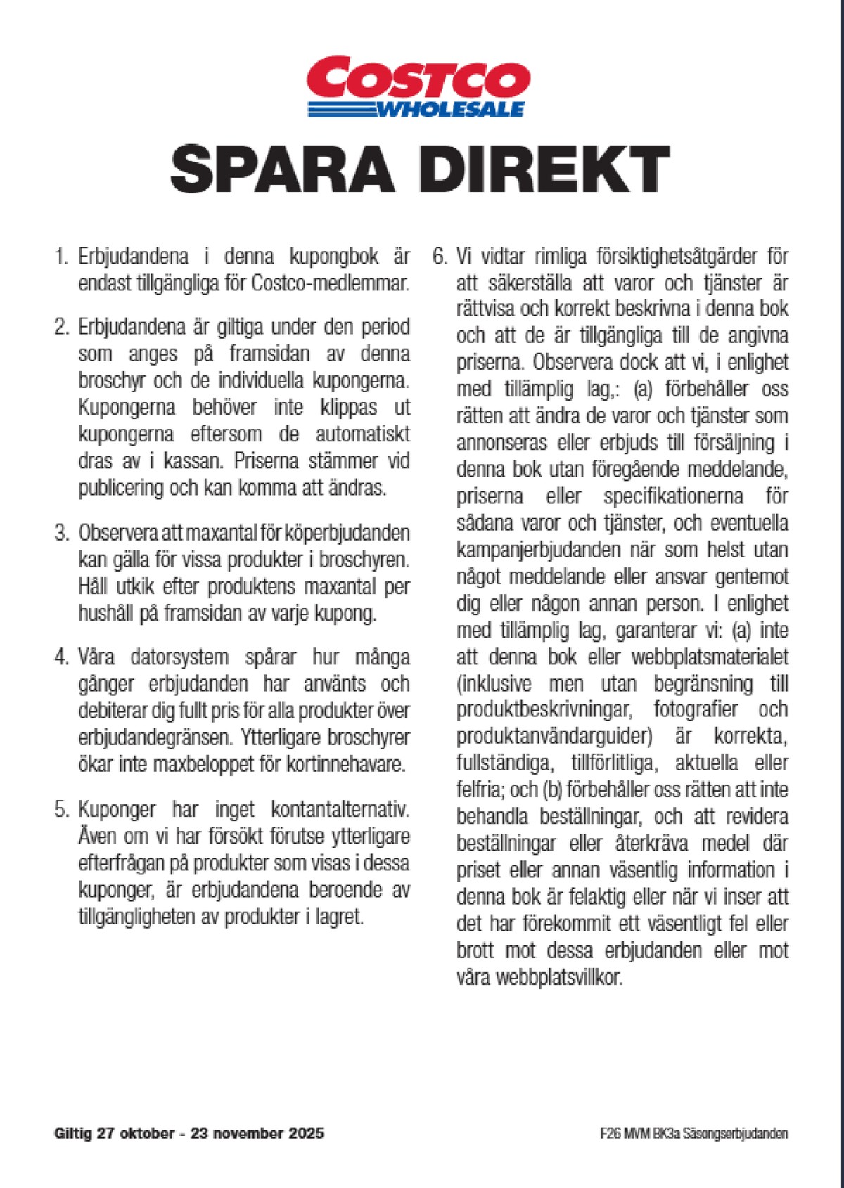 Se Costco reklamblad för vecka 45 på Kampanjveckan.se. Se bra erbjudanden på många varor. Läs reklambladet här! Sida 12