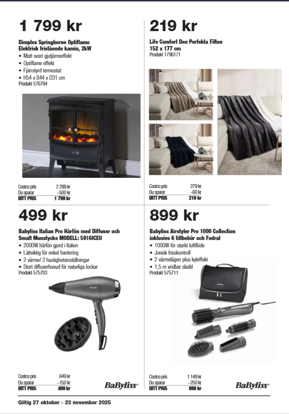 Se Costco reklamblad för vecka 45 på Kampanjveckan.se. Se bra erbjudanden på många varor, t.ex. hårfön babyliss eller varmluftsborste babyliss. Läs reklambladet här! Sida 4
