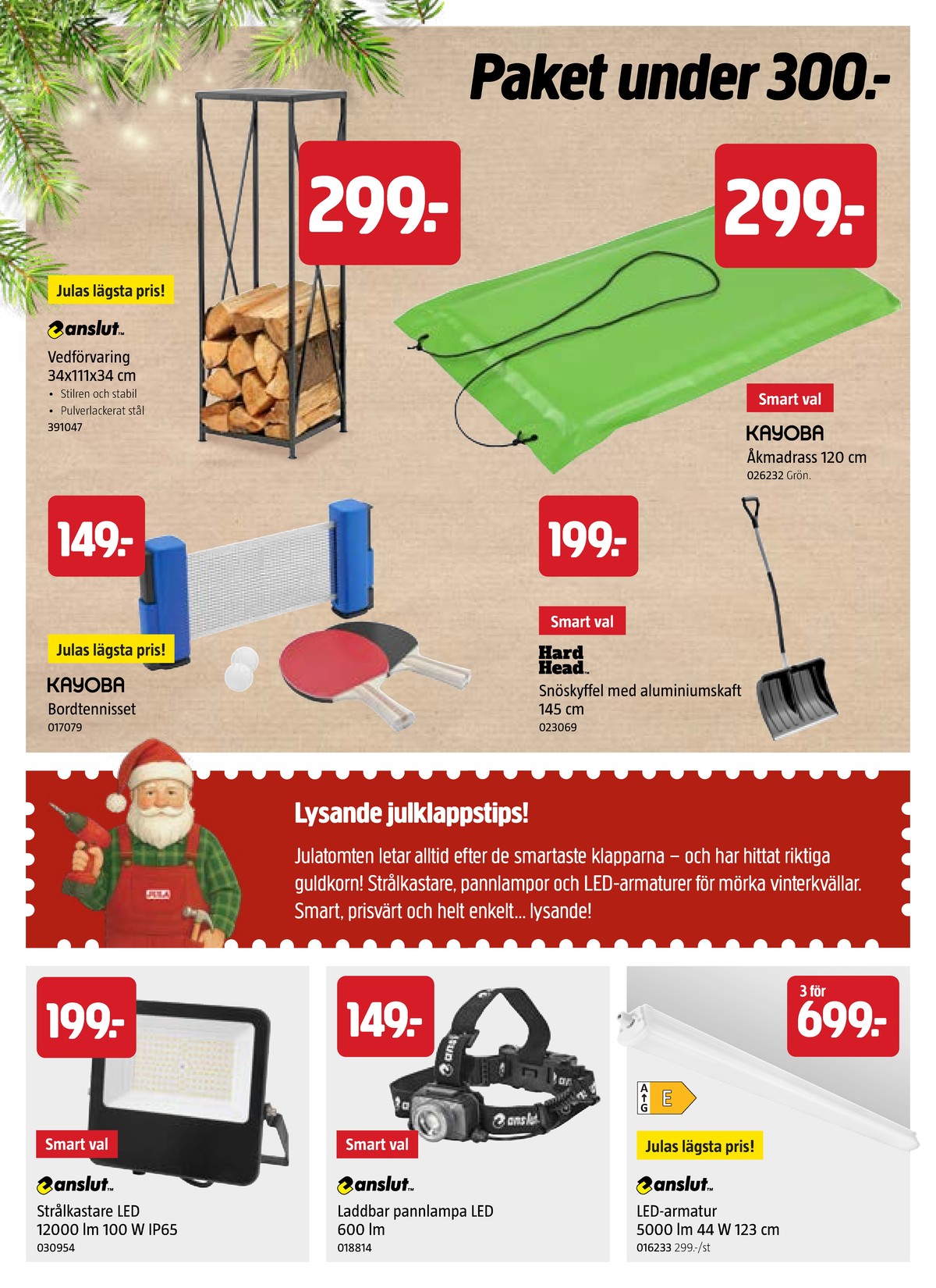 Se Jula reklamblad för vecka 45 på Kampanjveckan.se. Se bra erbjudanden på många varor, t.ex. Åklapp kayoba eller vedställning anslut. Läs reklambladet här! Sida 10
