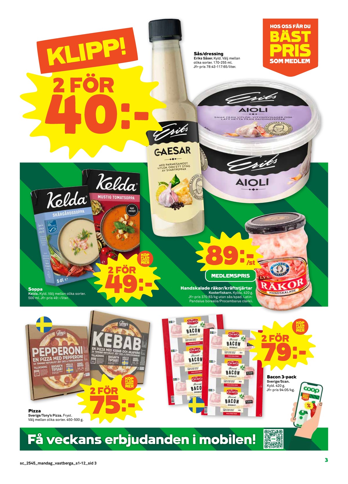 Se Stora Coop reklamblad för vecka 45 på Kampanjveckan.se. Se bra erbjudanden på många varor, t.ex. pizza tonys eller baconskivor scan. Läs reklambladet här! Sida 3

