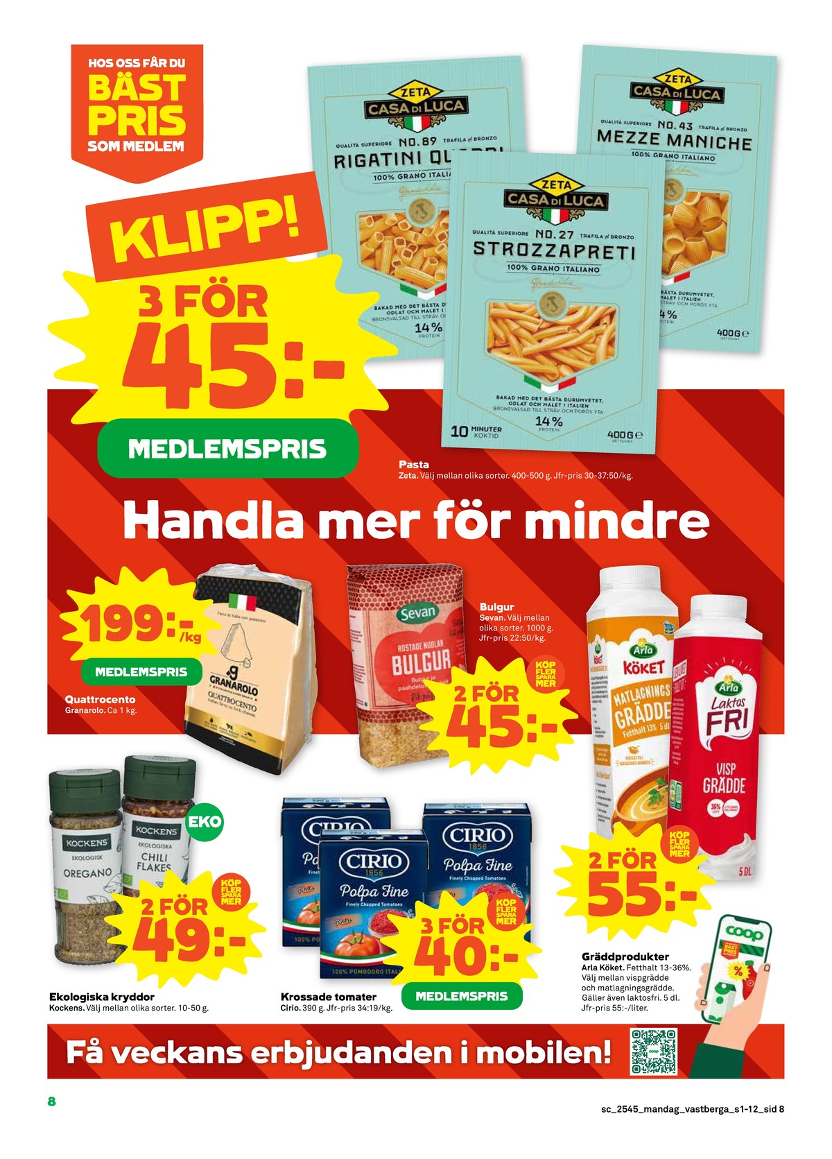 Se Stora Coop reklamblad för vecka 45 på Kampanjveckan.se. Se bra erbjudanden på många varor, t.ex. pasta sorterad casa di luca eller matlagningsgrädde arla. Läs reklambladet här! Sida 8
