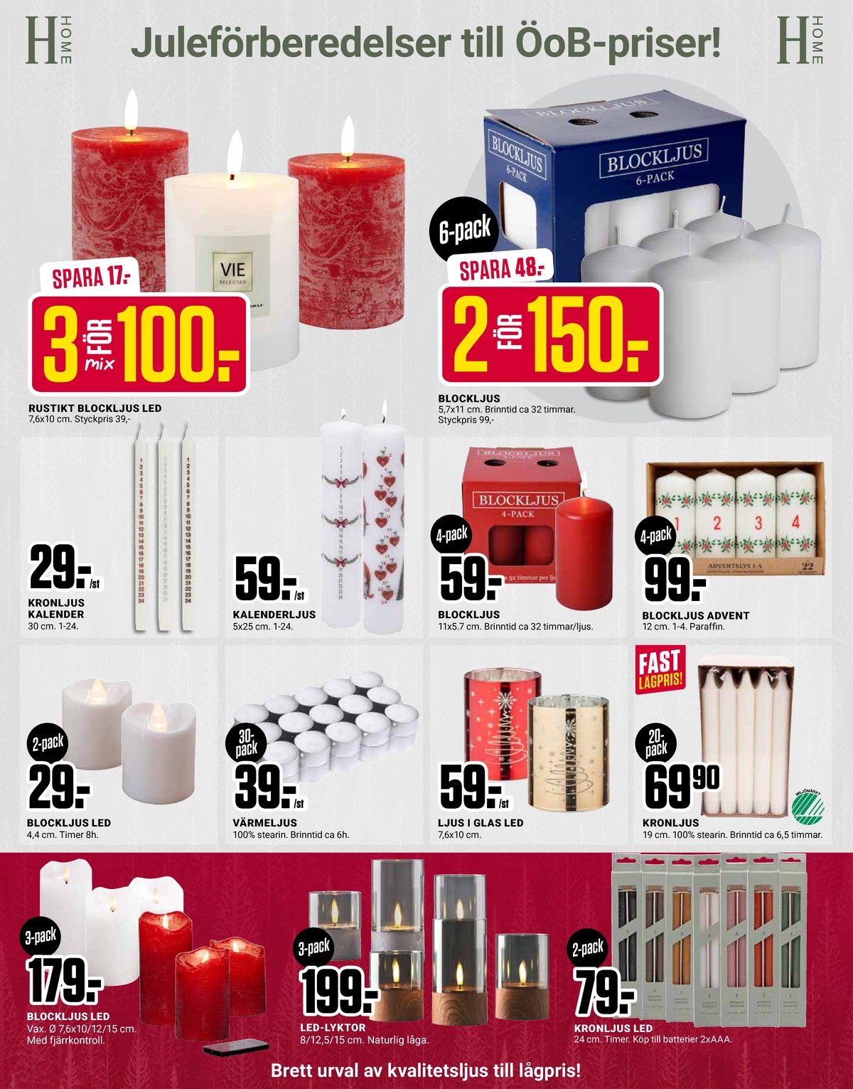 Se ÖoB reklamblad för vecka 45 på Kampanjveckan.se. Se bra erbjudanden på många varor, t.ex. ljusdekoration vie eller kalenderljus okänd. Läs reklambladet här! Sida 6
