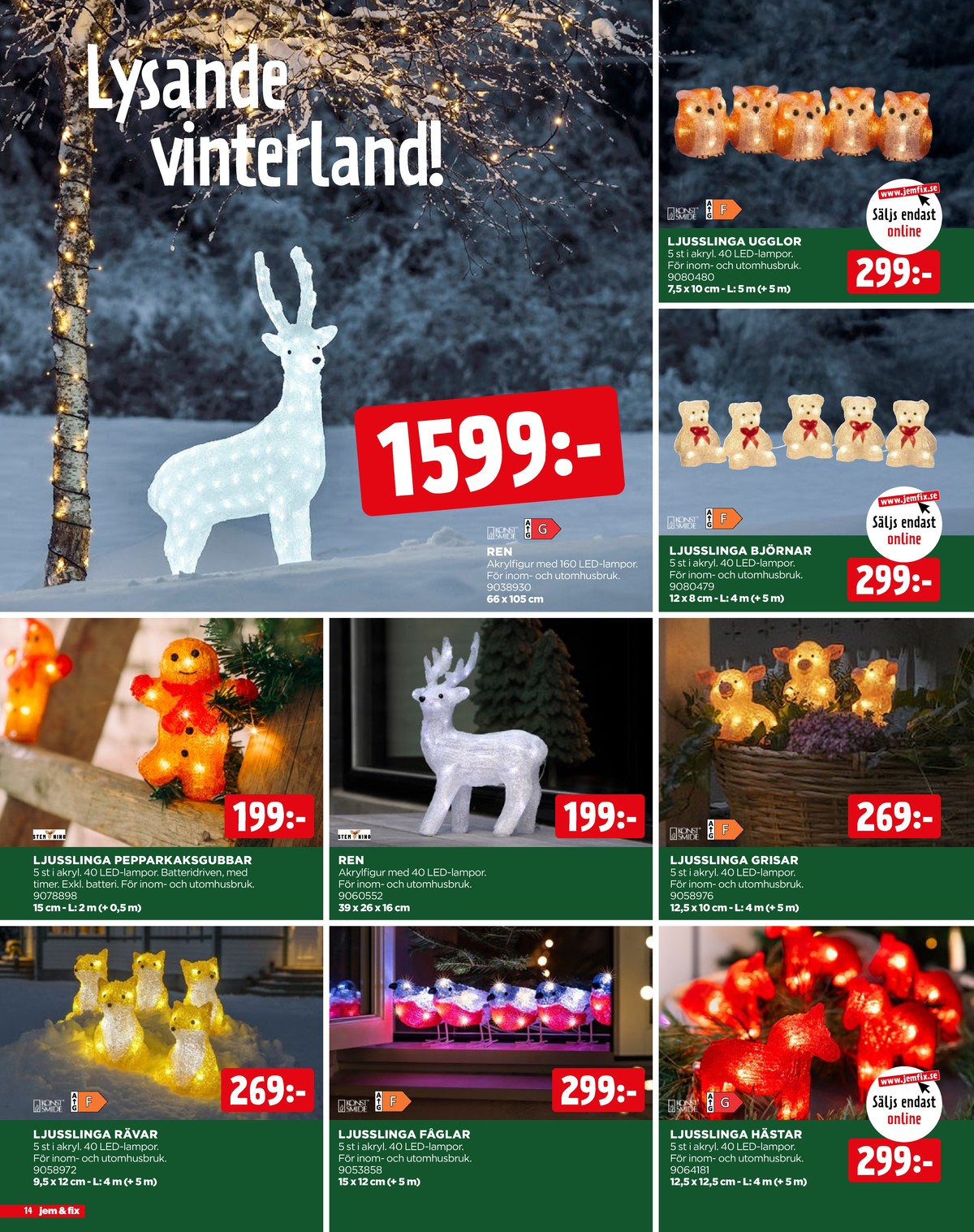 Se Jem & Fix reklamblad för vecka 48 på Kampanjveckan.se. Se bra erbjudanden på många varor, t.ex. ljusslingor konstsmide eller ljusdekoration konstsmide. Läs reklambladet här! Sida 14
