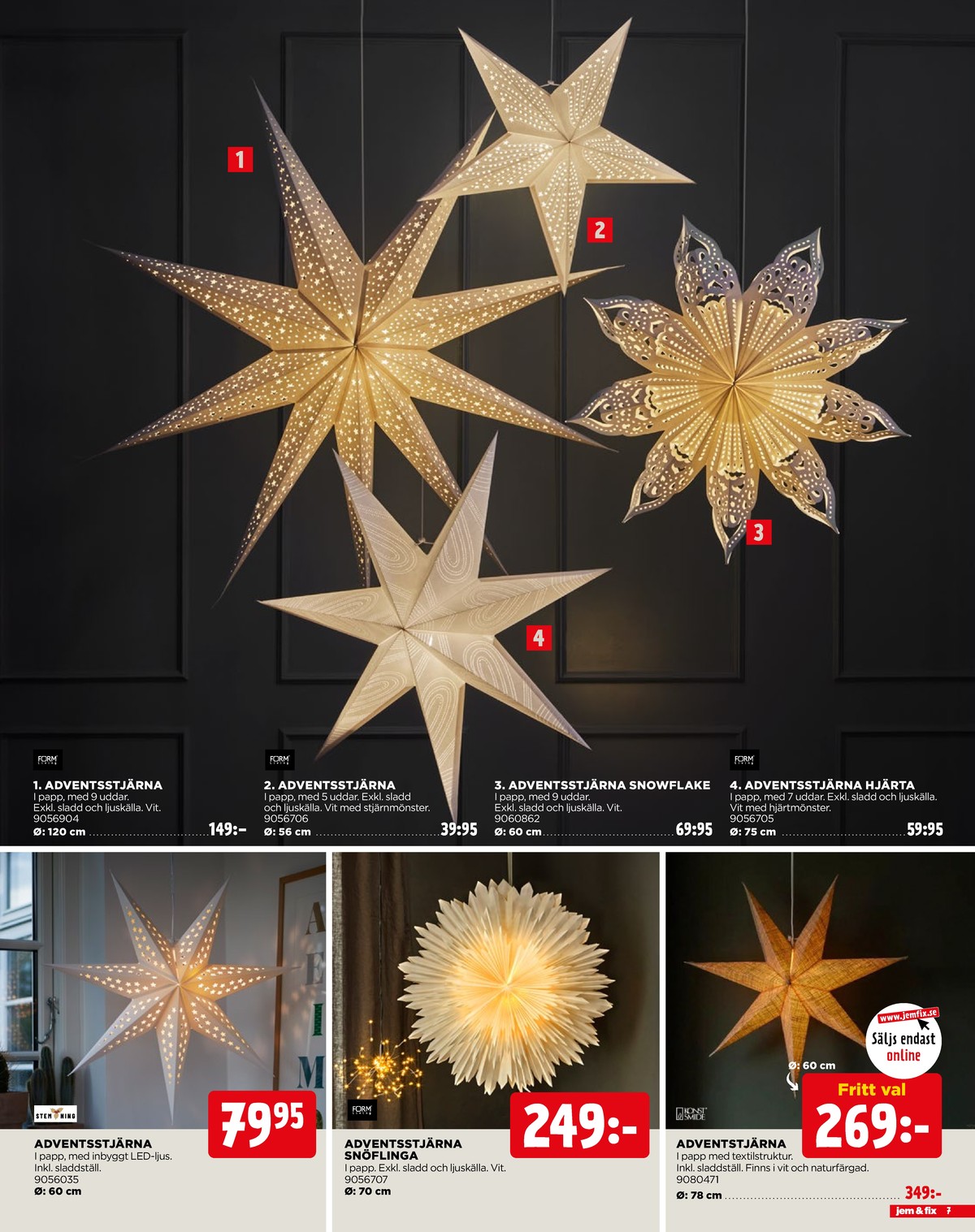 Se Jem & Fix reklamblad för vecka 48 på Kampanjveckan.se. Se bra erbjudanden på många varor, t.ex. adventsstjärna okänd eller adventsstjärna okänd. Läs reklambladet här! Sida 7
